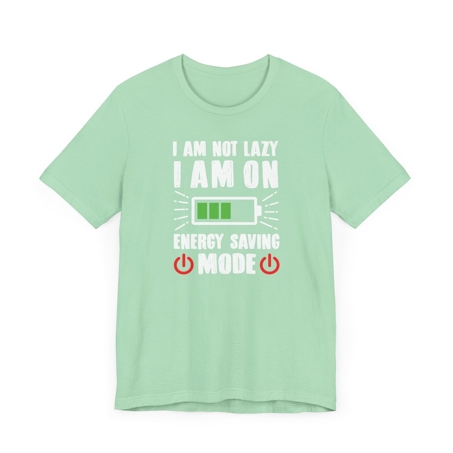 I Am Not Lazy I Am On Energy Saving Mode Unisex Jersey Short Sleeve Tee