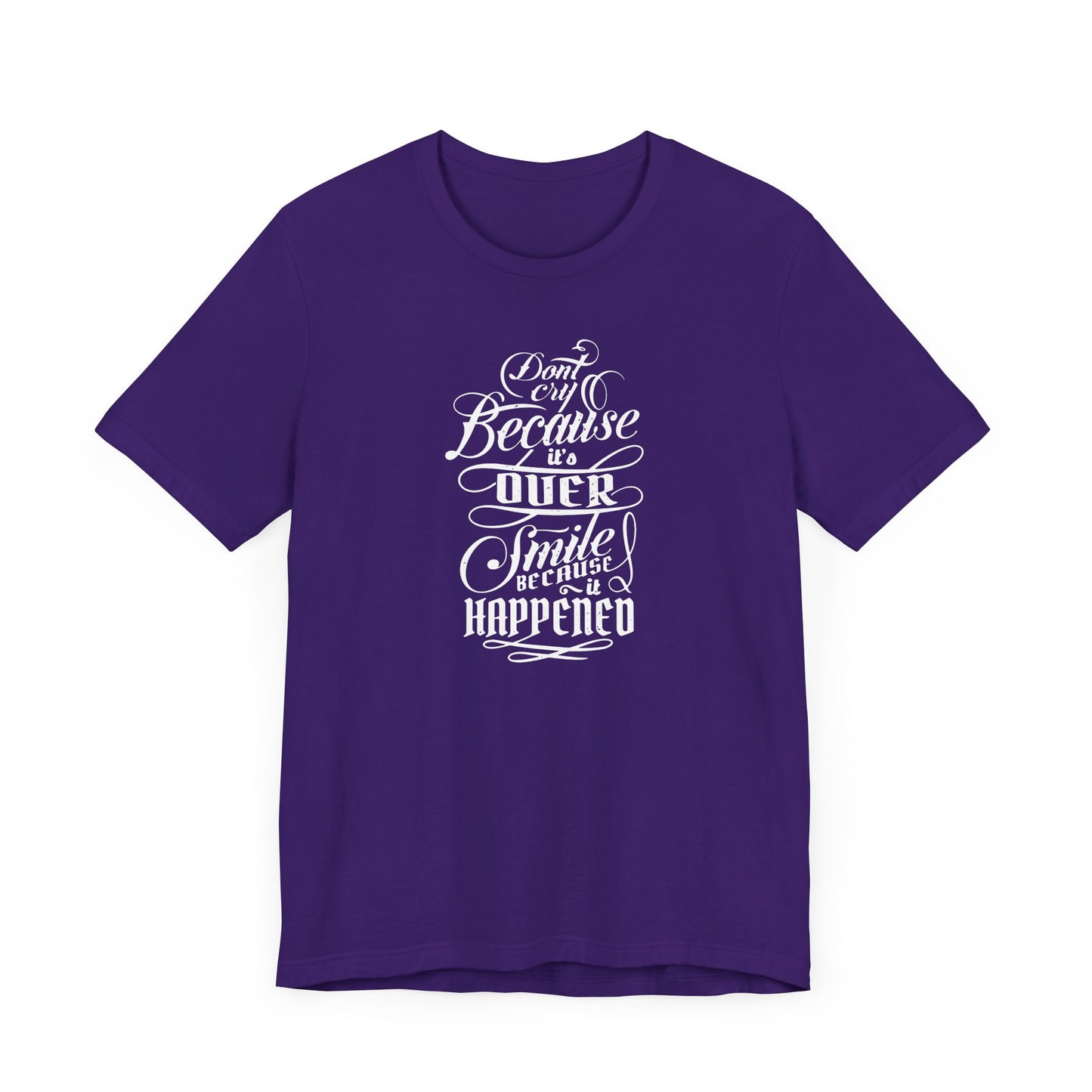 Don't Cry Because It's Over Smile Because It Happened Unisex Jersey Short Sleeve Tee