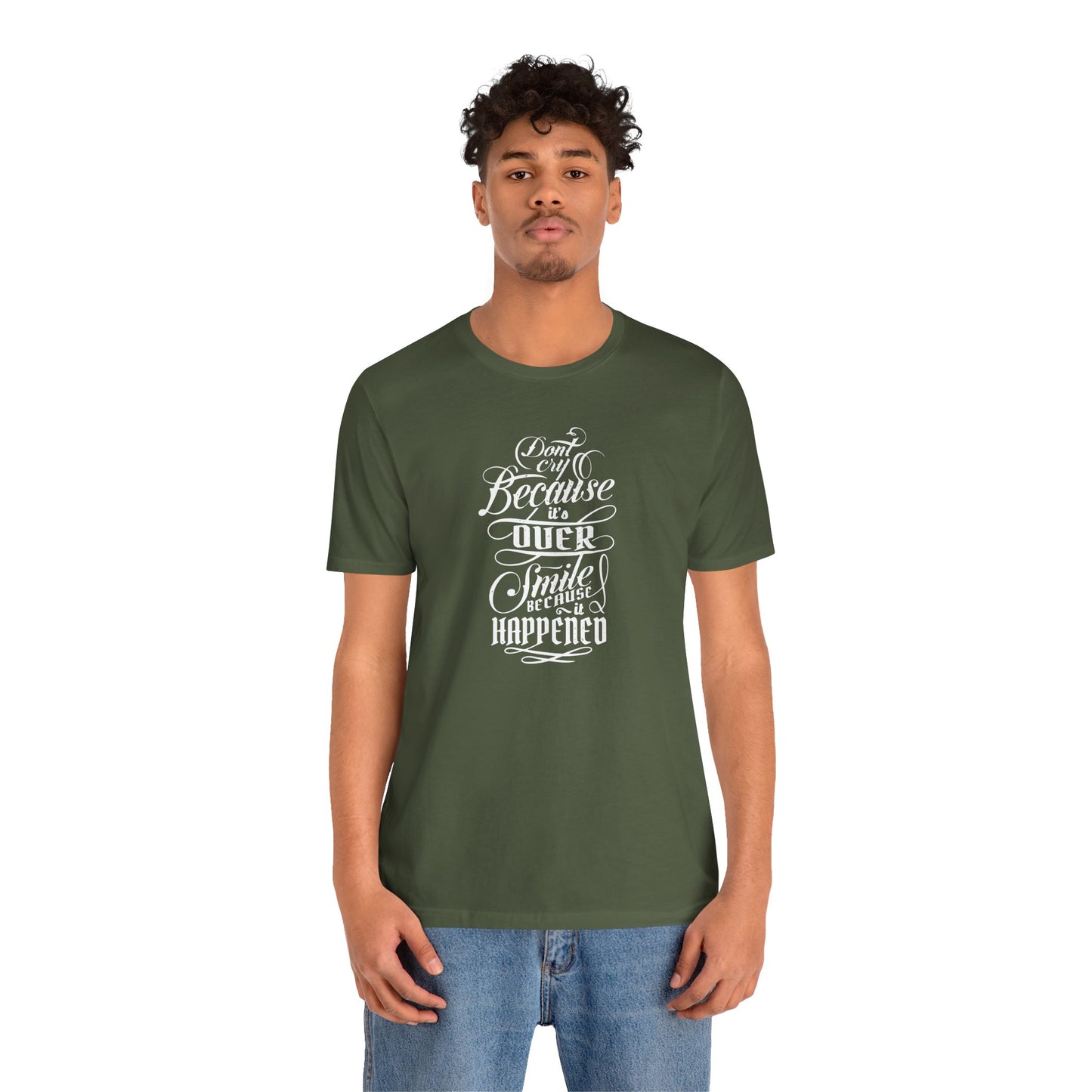 Don't Cry Because It's Over Smile Because It Happened Unisex Jersey Short Sleeve Tee