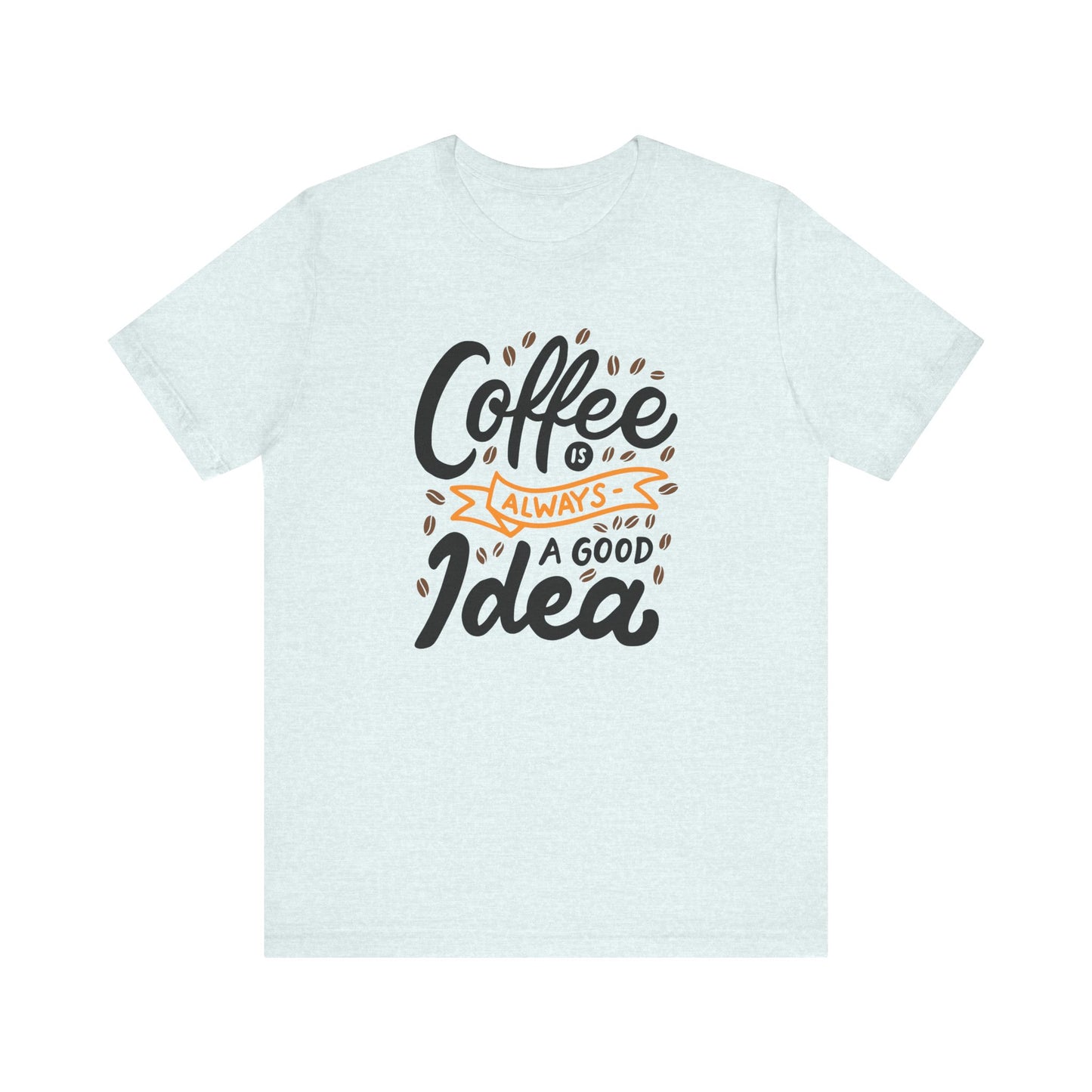 Coffee Is Always A Good Idea Orange Print Unisex Jersey Short Sleeve Tee
