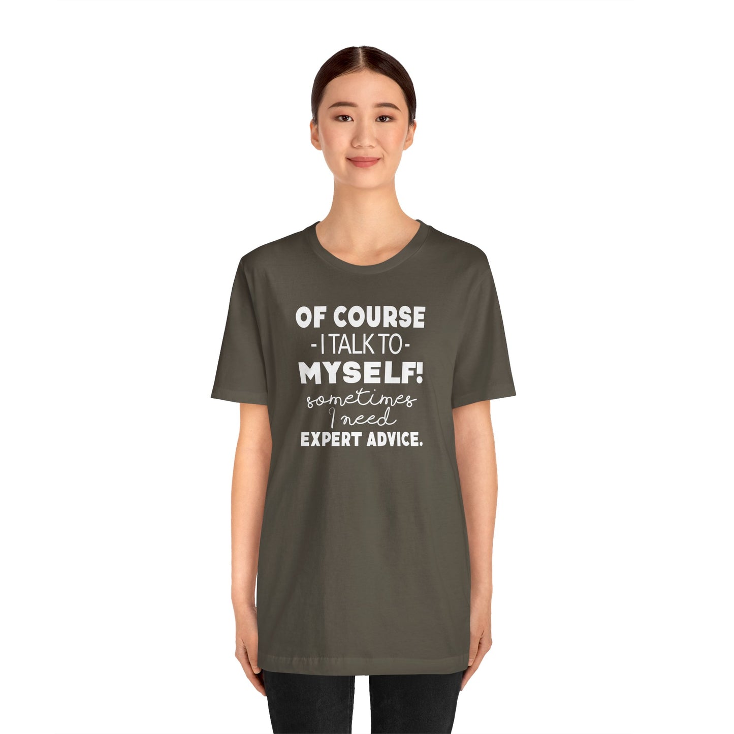 Of Course I Talk To Myself Sometimes I Need Expert Advice Unisex Jersey Short Sleeve Tee