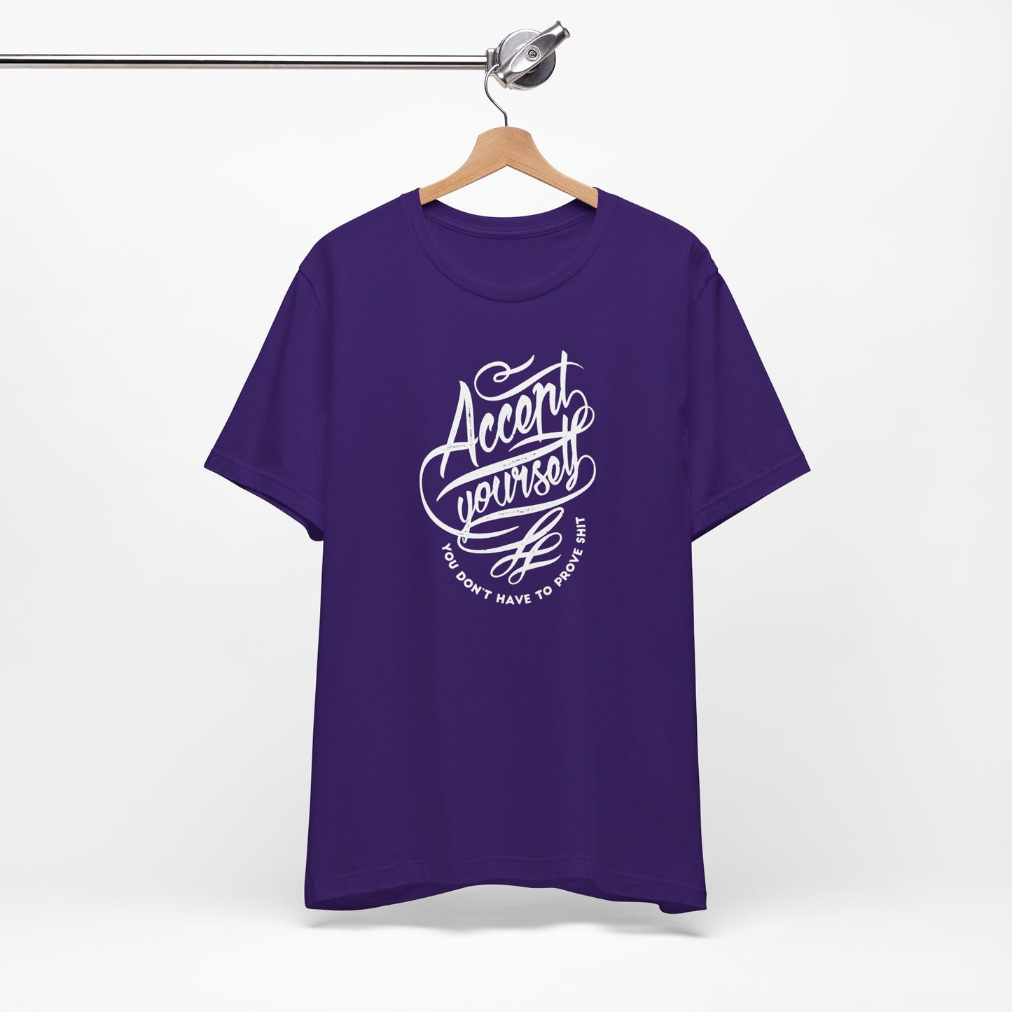 Accept Yourself You Don’t Have To Prove Sh*t Unisex Jersey Short Sleeve Tee