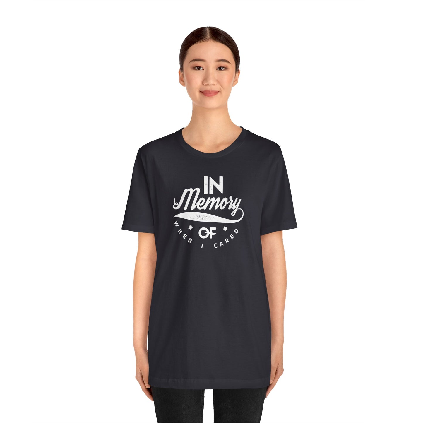 In Memory Of When I Cared Unisex Jersey Short Sleeve Tee