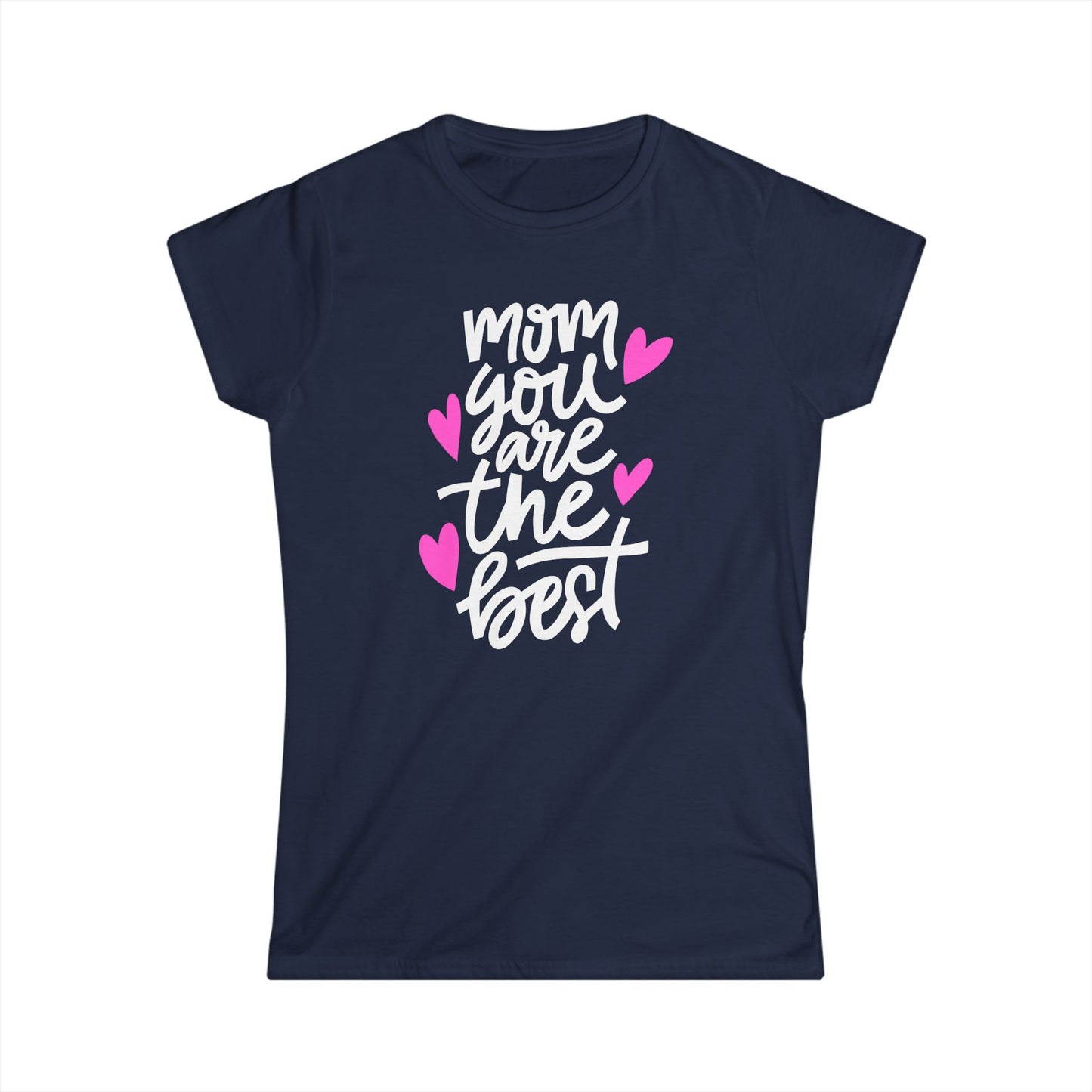Mom You Are The Best Women's Softstyle Tee