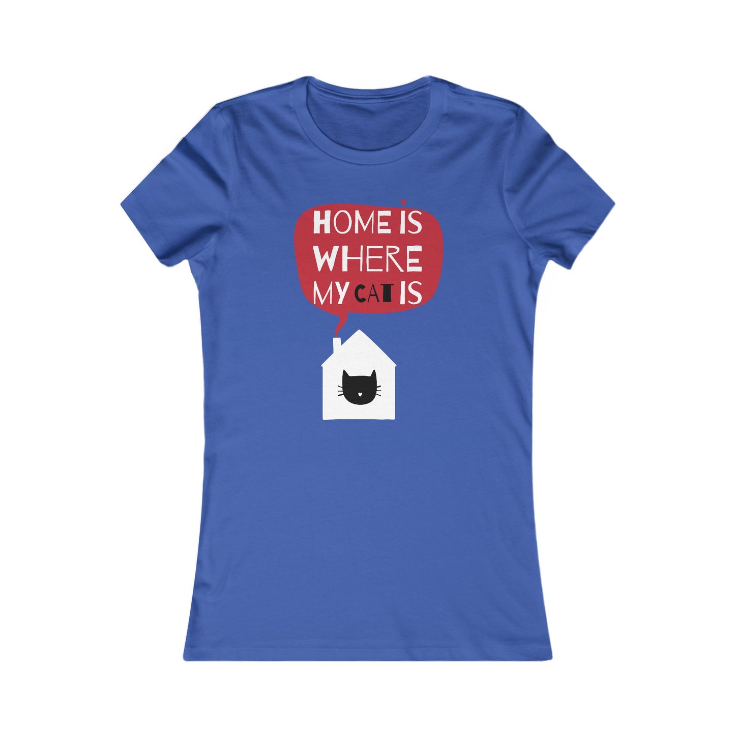 Home Is Where My Cat Is Women's Favorite Tee