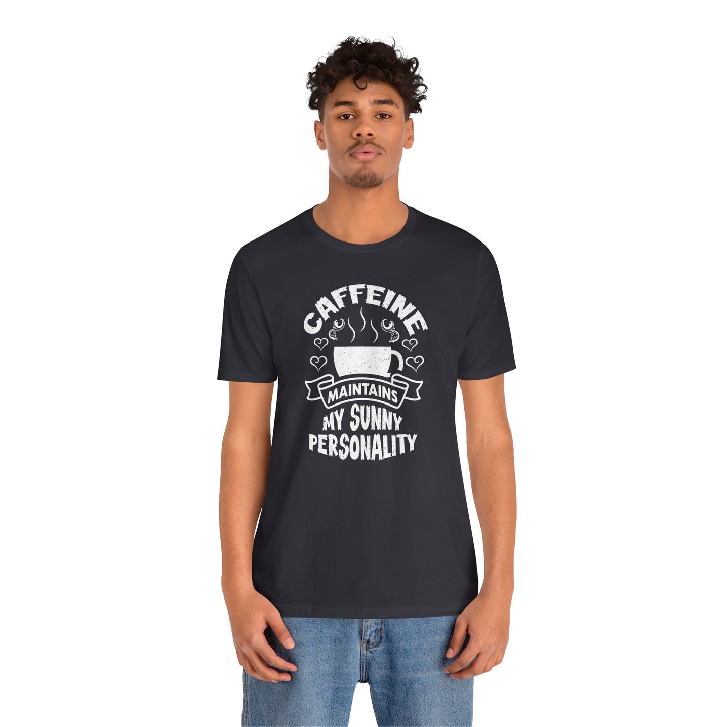 Caffeine Maintains My Sunny Personality Unisex Jersey Short Sleeve Tee