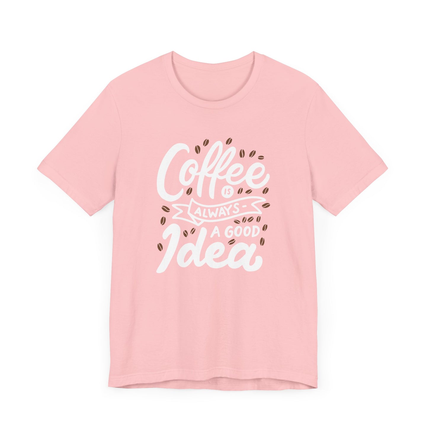 Coffee Is Always A Good Idea White Print Unisex Jersey Short Sleeve Tee