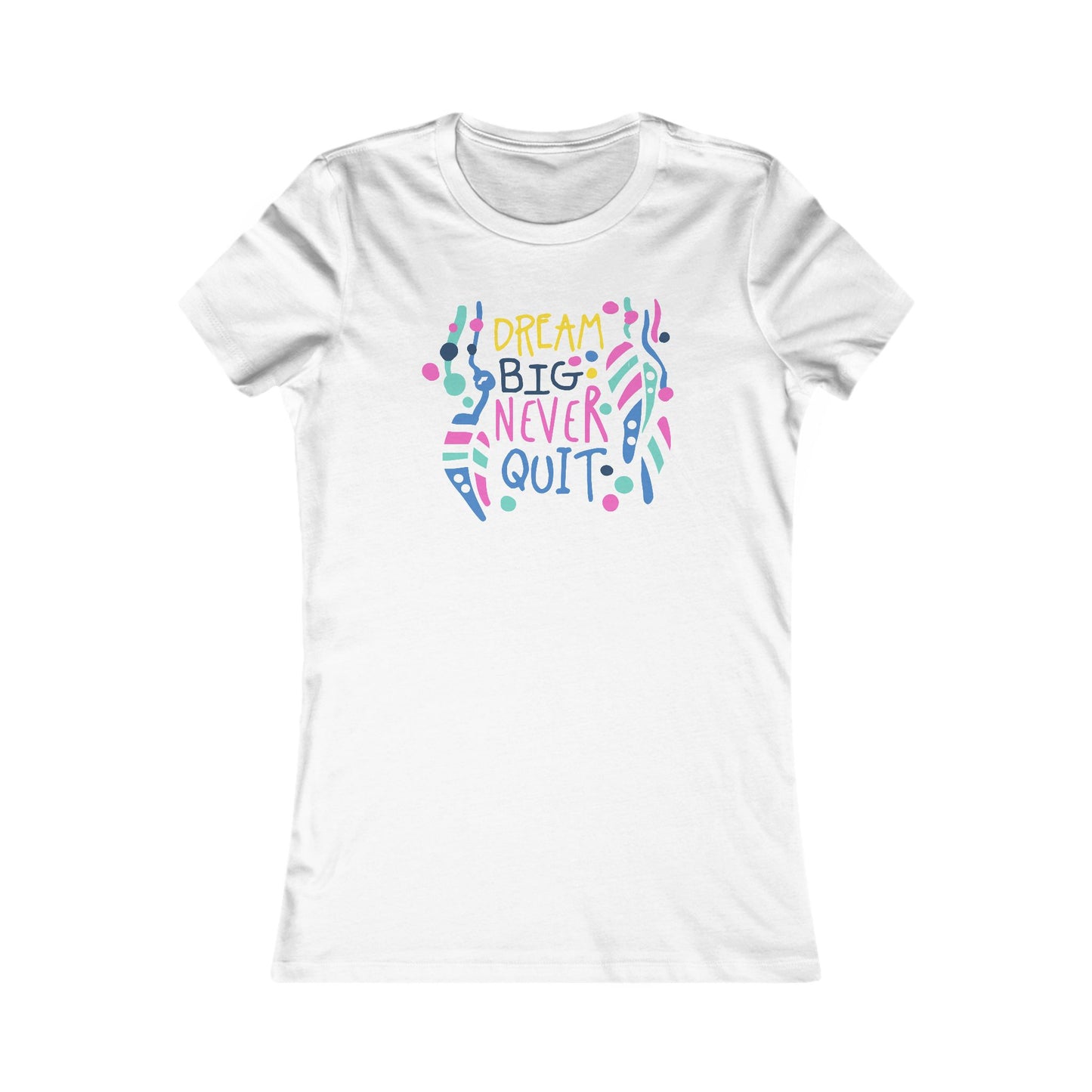 Dream Big Never Quit Women's Favorite Tee