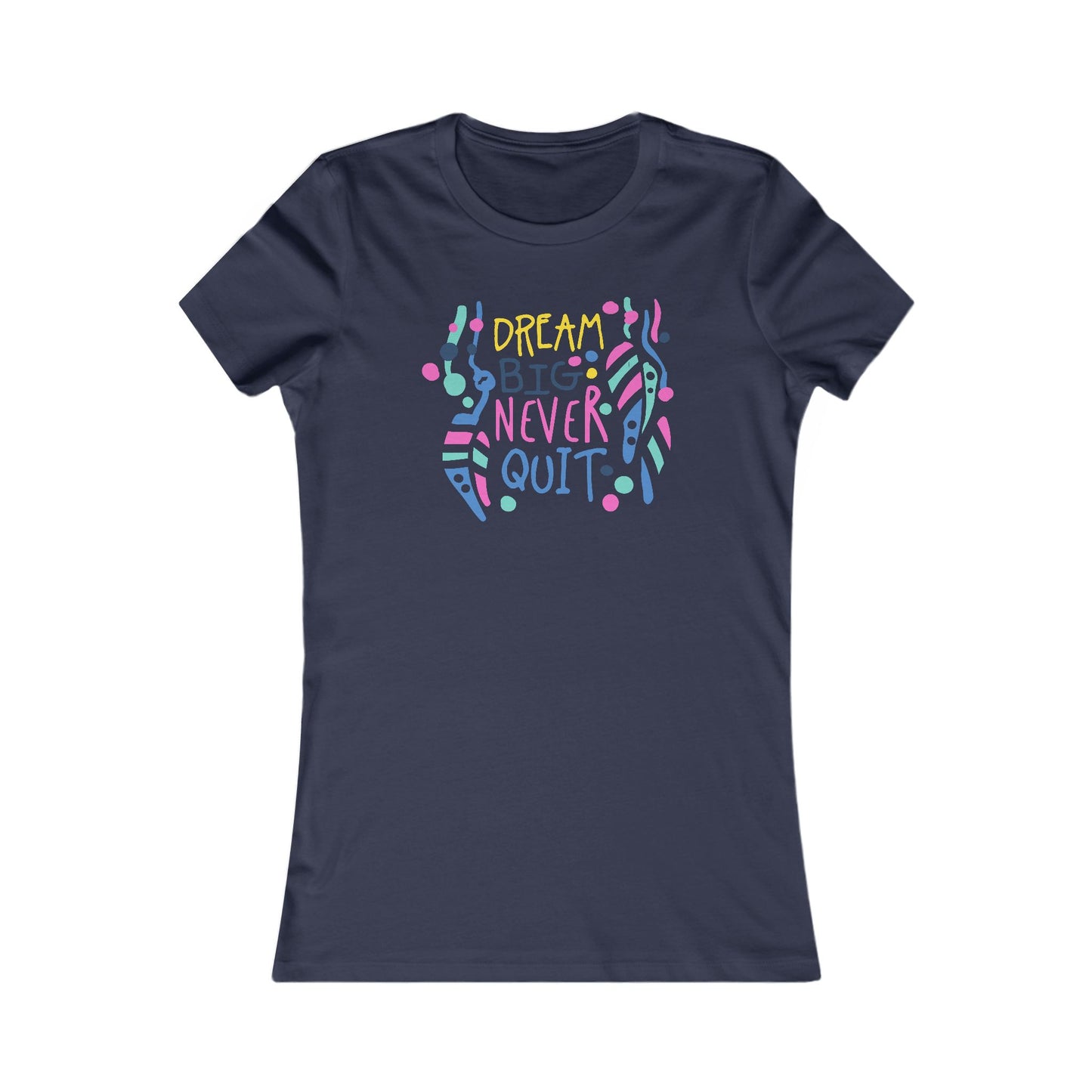 Dream Big Never Quit Women's Favorite Tee