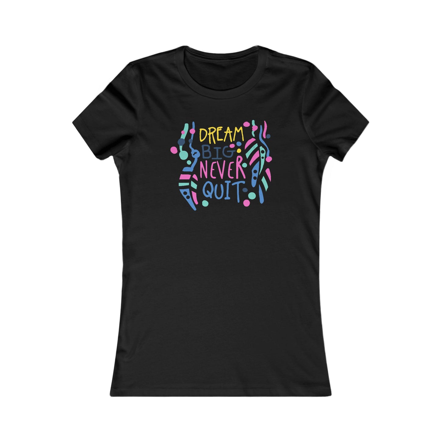 Dream Big Never Quit Women's Favorite Tee