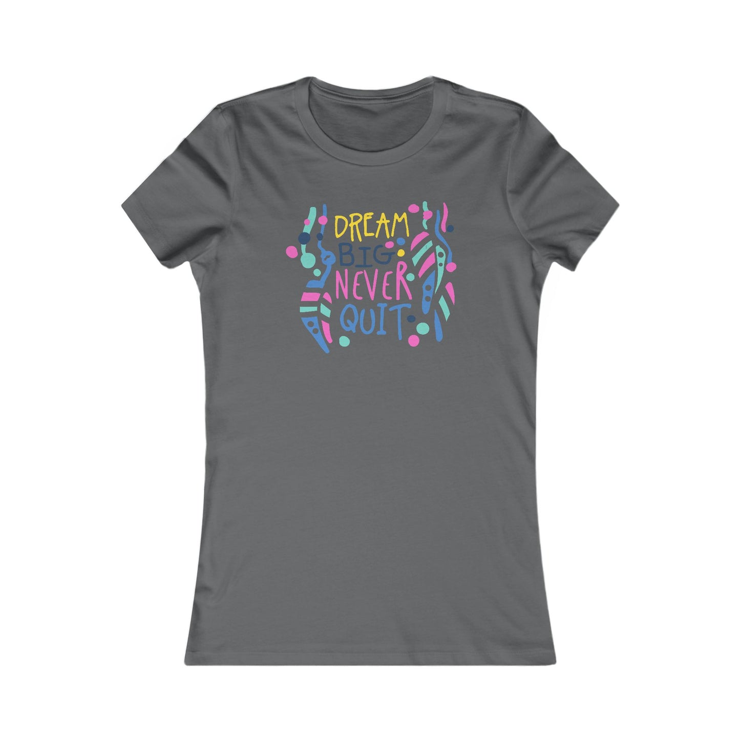 Dream Big Never Quit Women's Favorite Tee