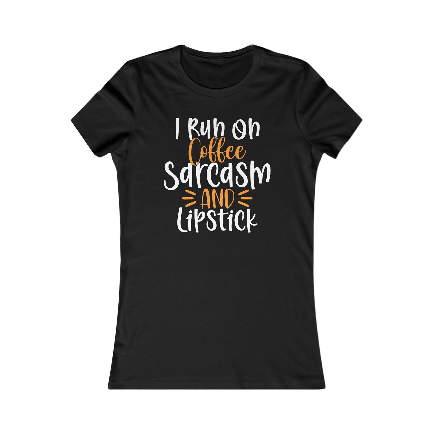 I Run On Coffee Sarcasm And Lipstick Women's Favorite Tee