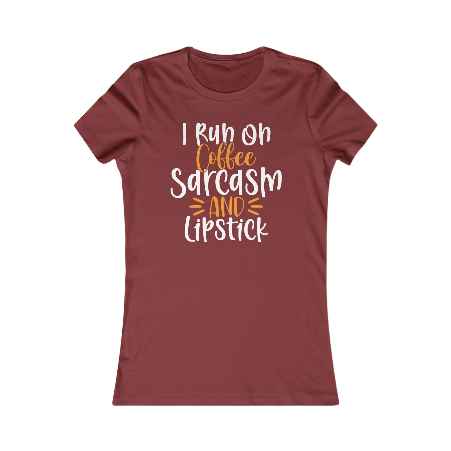 I Run On Coffee Sarcasm And Lipstick Women's Favorite Tee