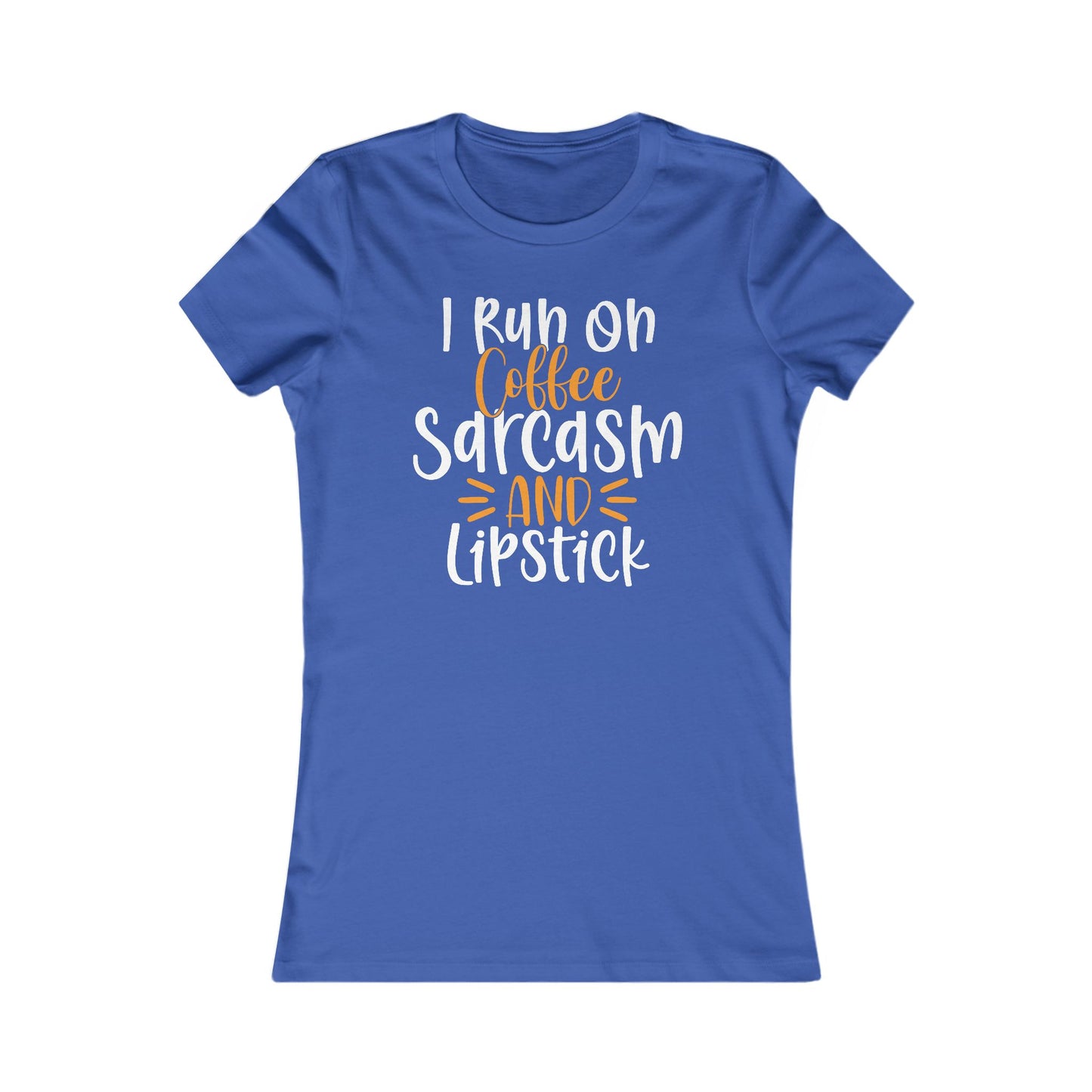 I Run On Coffee Sarcasm And Lipstick Women's Favorite Tee