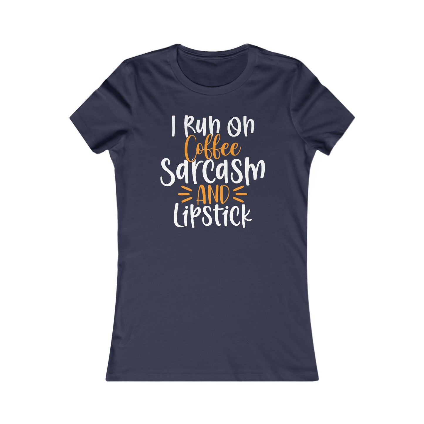 I Run On Coffee Sarcasm And Lipstick Women's Favorite Tee