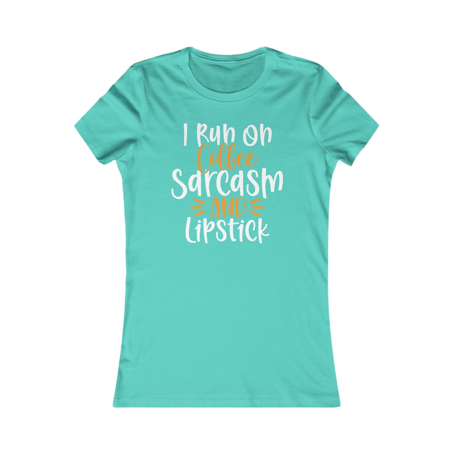 I Run On Coffee Sarcasm And Lipstick Women's Favorite Tee