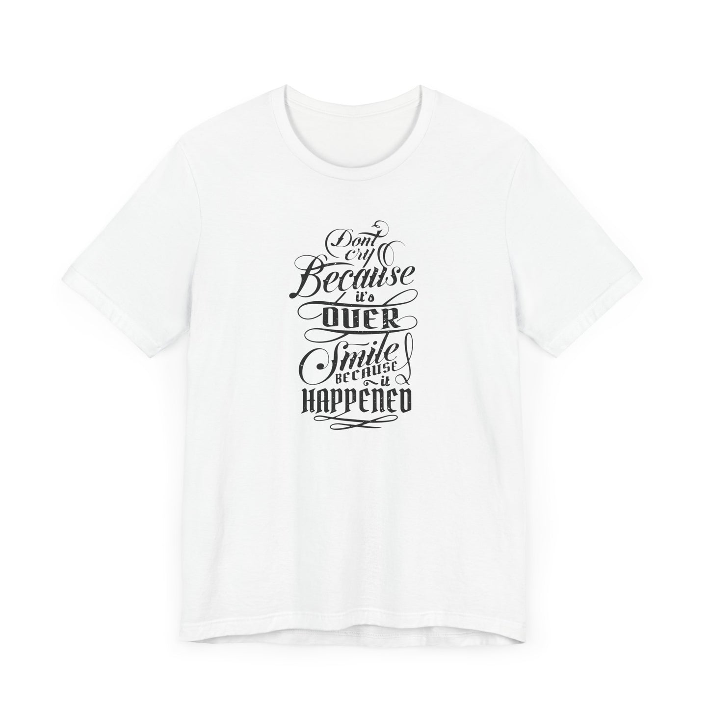 Don't Cry Because It's Over Smile Because It Happened Unisex Jersey Short Sleeve Tee