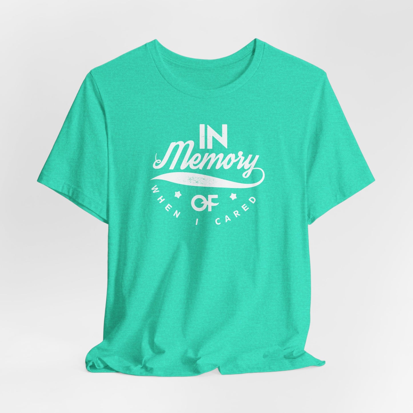 In Memory Of When I Cared Unisex Jersey Short Sleeve Tee