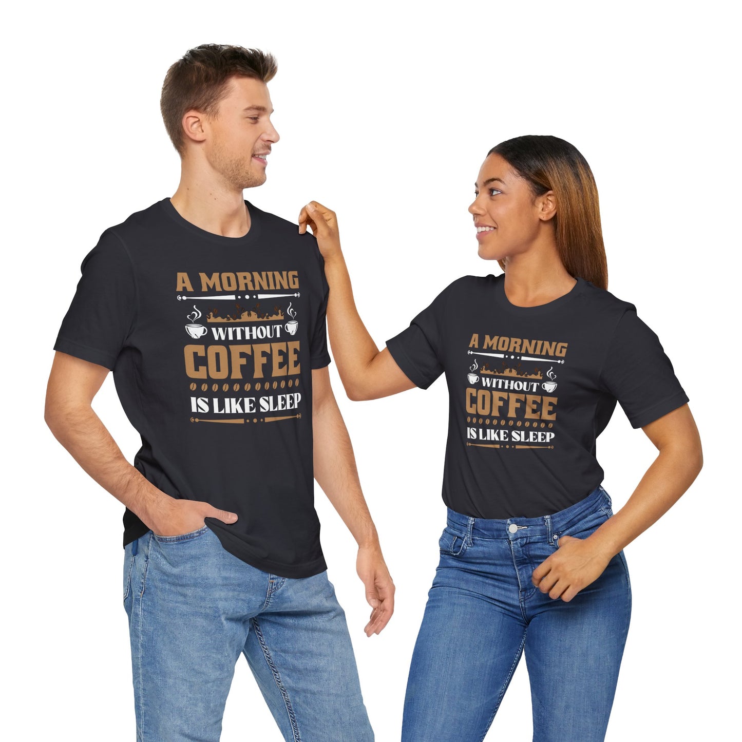 A Morning Without Coffee Is Like Sleep Unisex Jersey Short Sleeve Tee