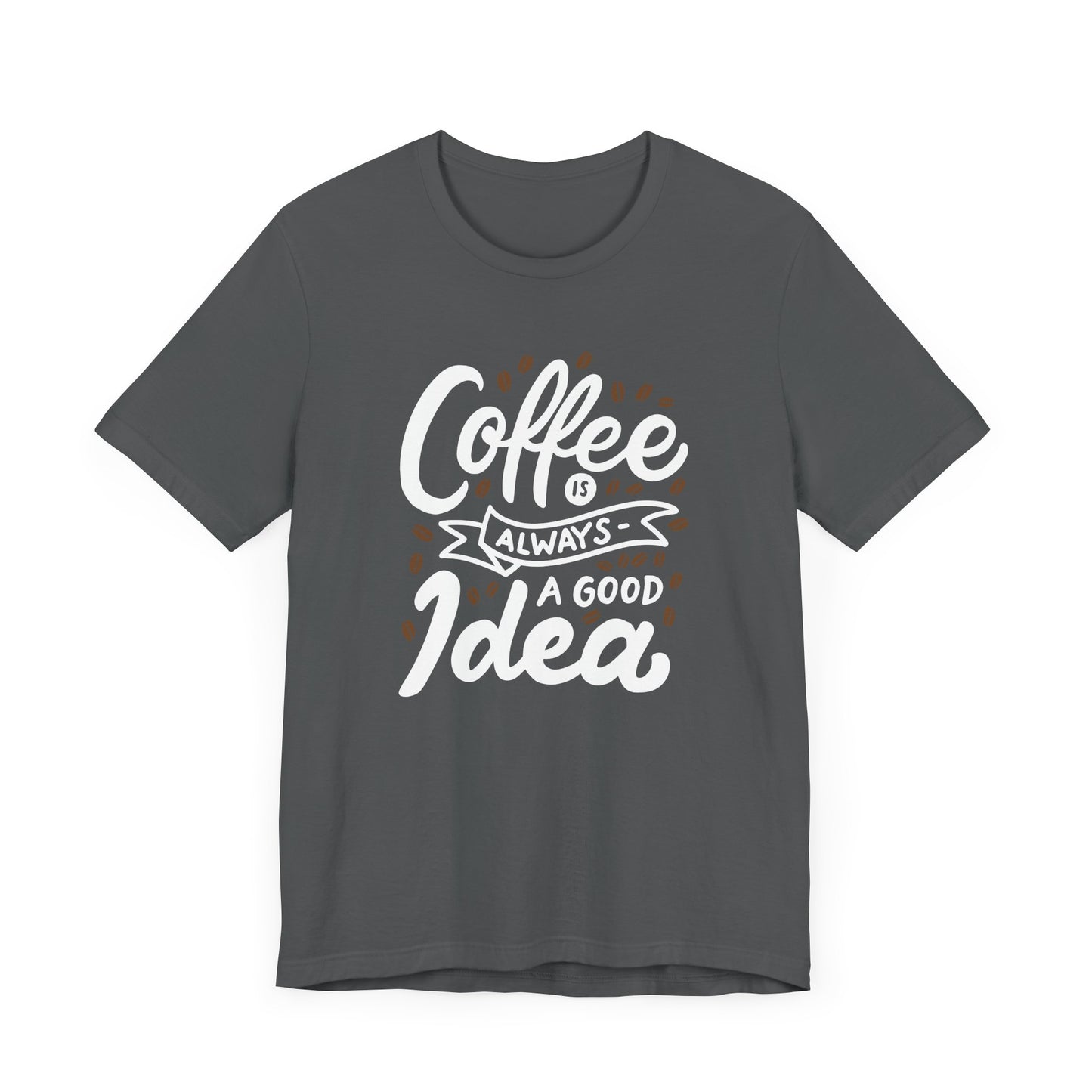 Coffee Is Always A Good Idea White Print Unisex Jersey Short Sleeve Tee