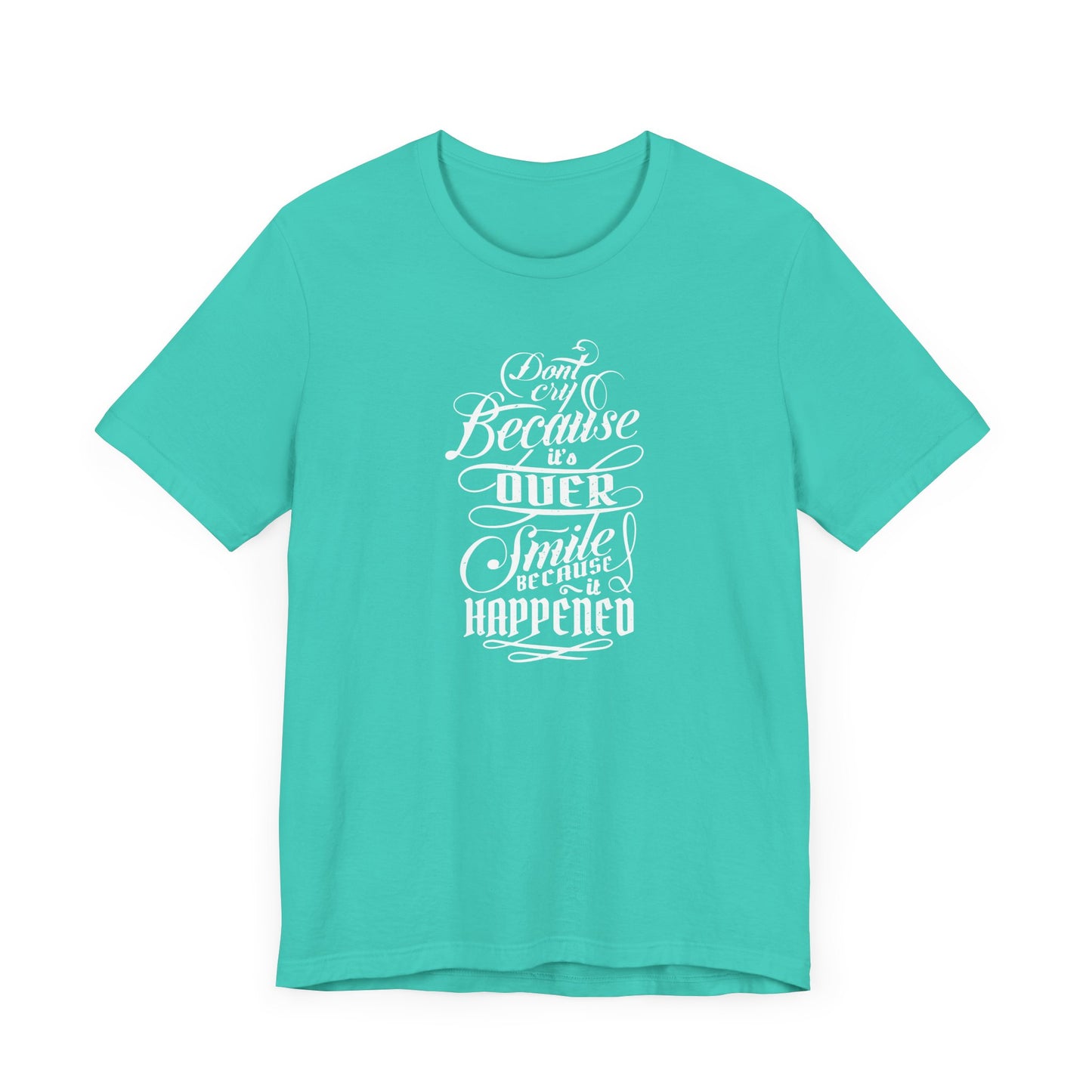 Don't Cry Because It's Over Smile Because It Happened Unisex Jersey Short Sleeve Tee