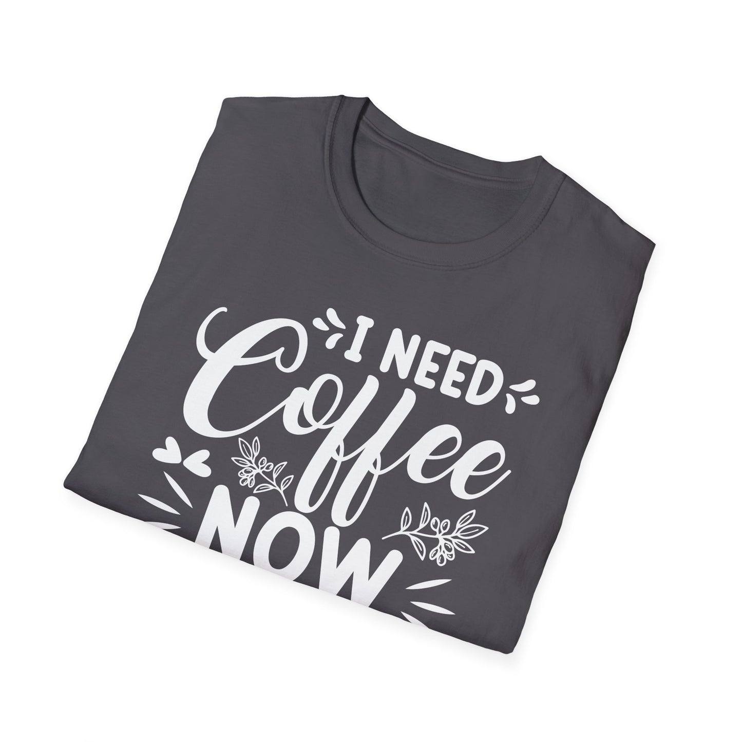 I Need Coffee Now Softstyle T-Shirt