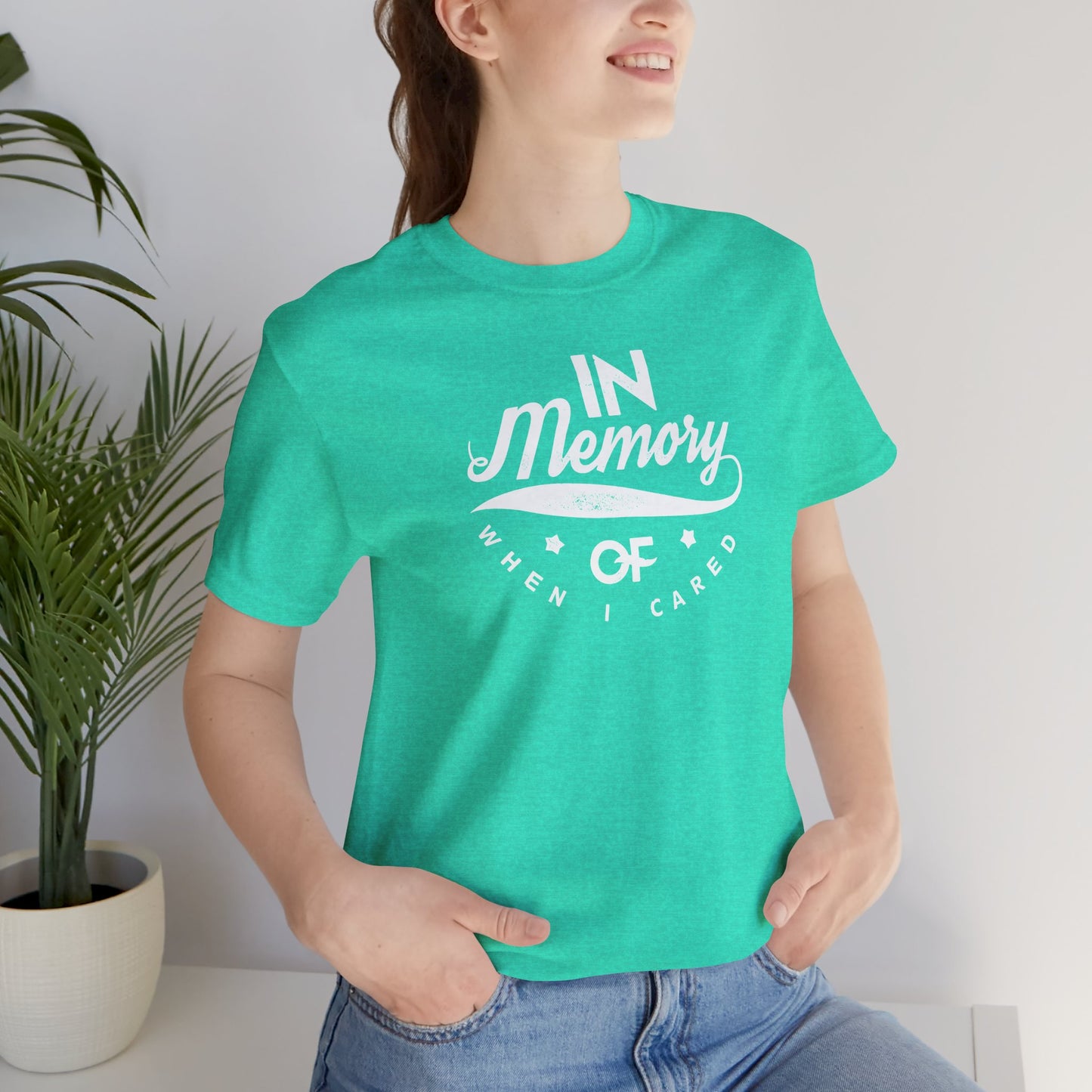 In Memory Of When I Cared Unisex Jersey Short Sleeve Tee