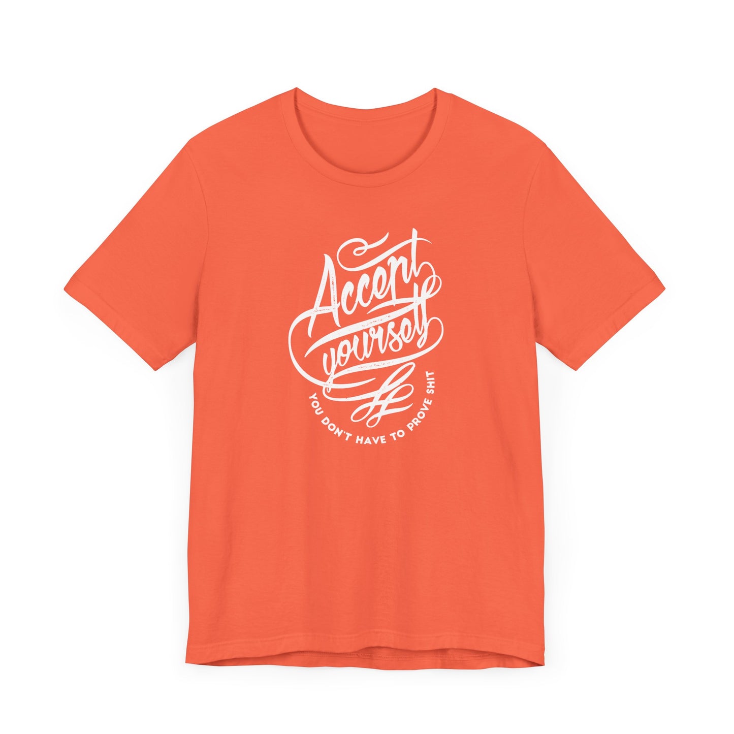 Accept Yourself You Don’t Have To Prove Sh*t Unisex Jersey Short Sleeve Tee