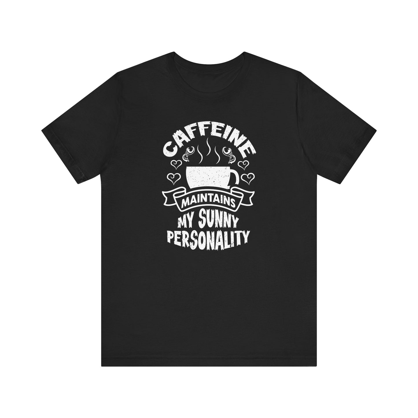 Caffeine Maintains My Sunny Personality Unisex Jersey Short Sleeve Tee