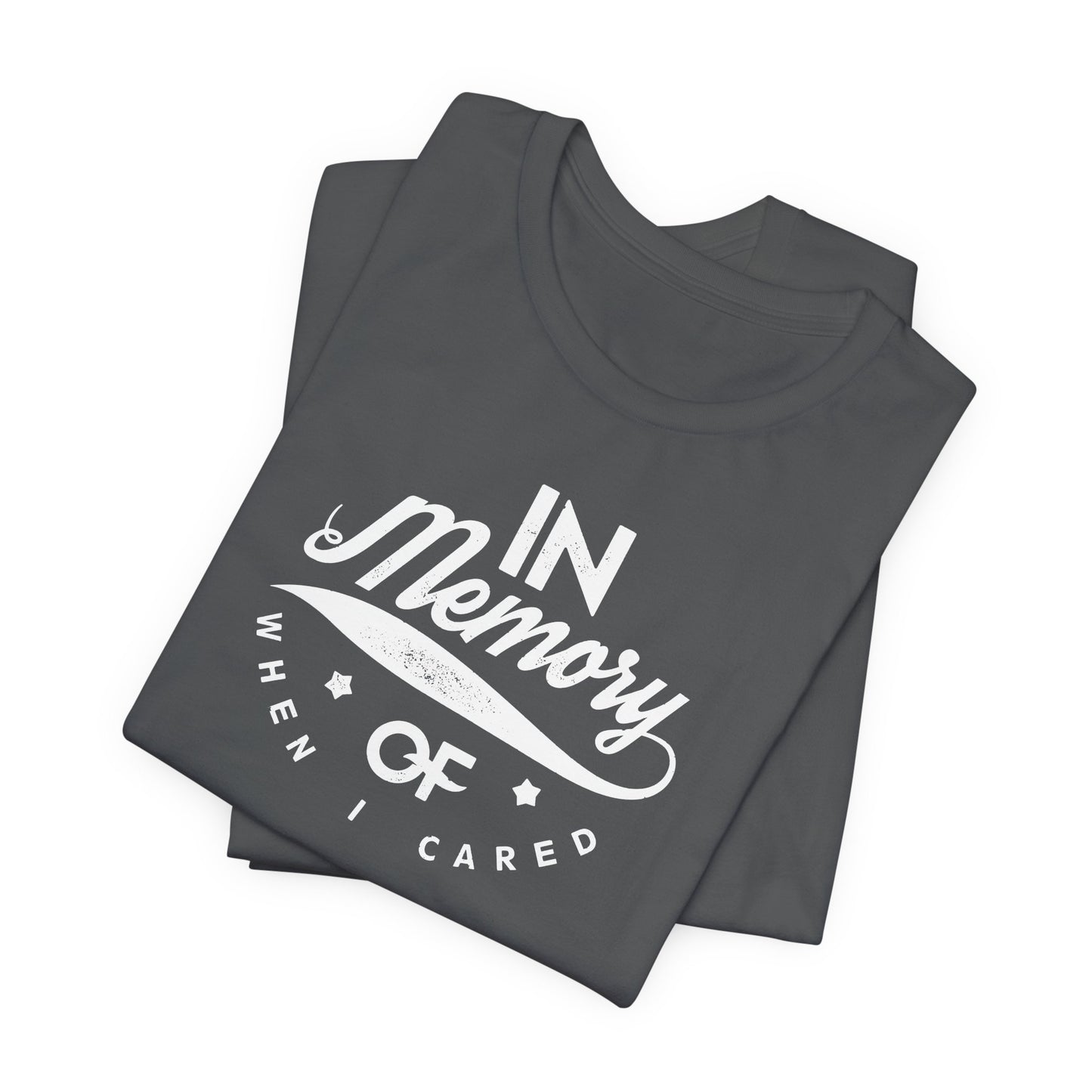 In Memory Of When I Cared Unisex Jersey Short Sleeve Tee