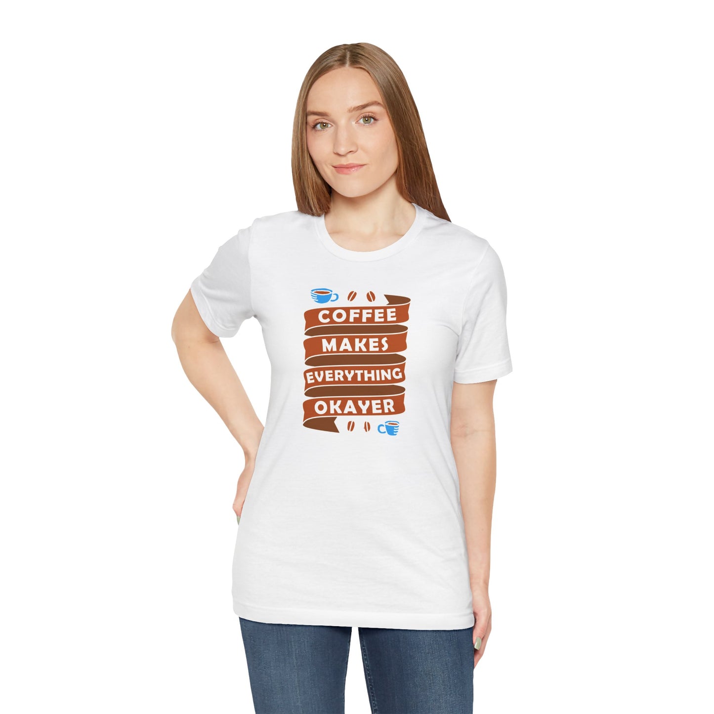 Coffee Makes Everything Okayer Unisex Jersey Short Sleeve Tee
