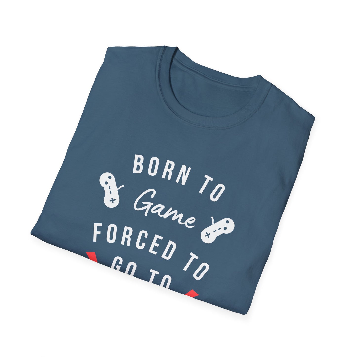 Born To Game Forced To Go To Work Unisex Softstyle T-Shirt