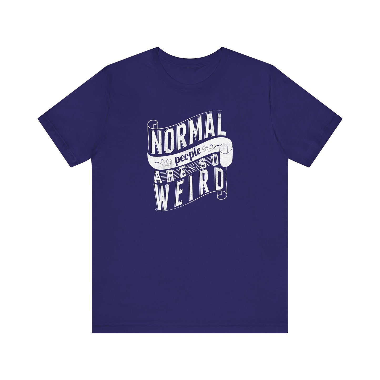 Normal People Are So Weird Unisex Jersey Short Sleeve Tee
