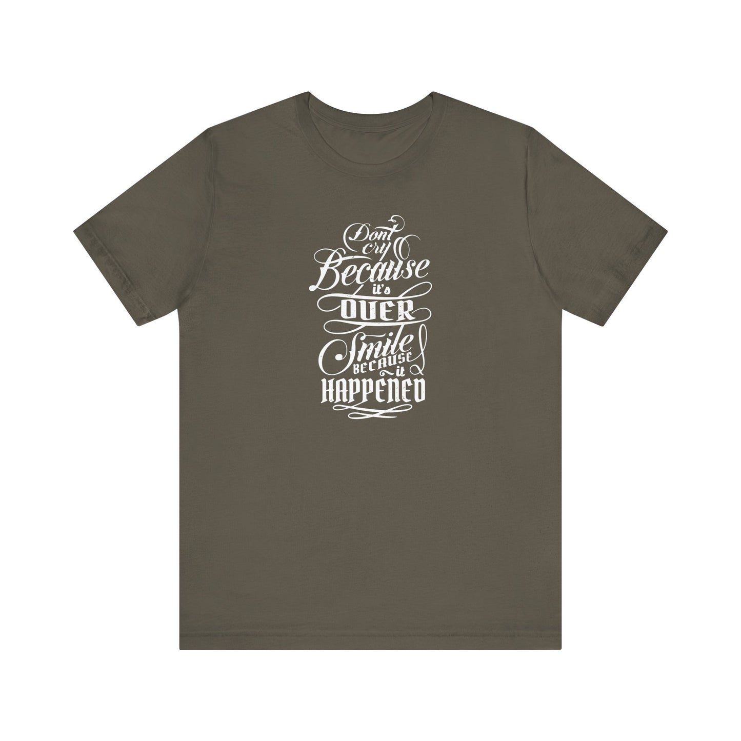 Don't Cry Because It's Over Smile Because It Happened Unisex Jersey Short Sleeve Tee