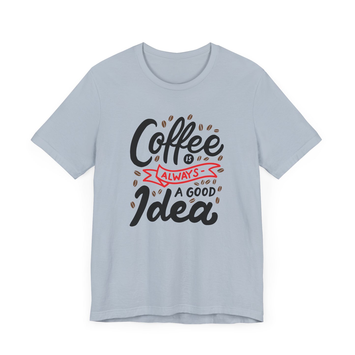 Coffee Is Always A Good Idea Red Print Unisex Jersey Short Sleeve Tee