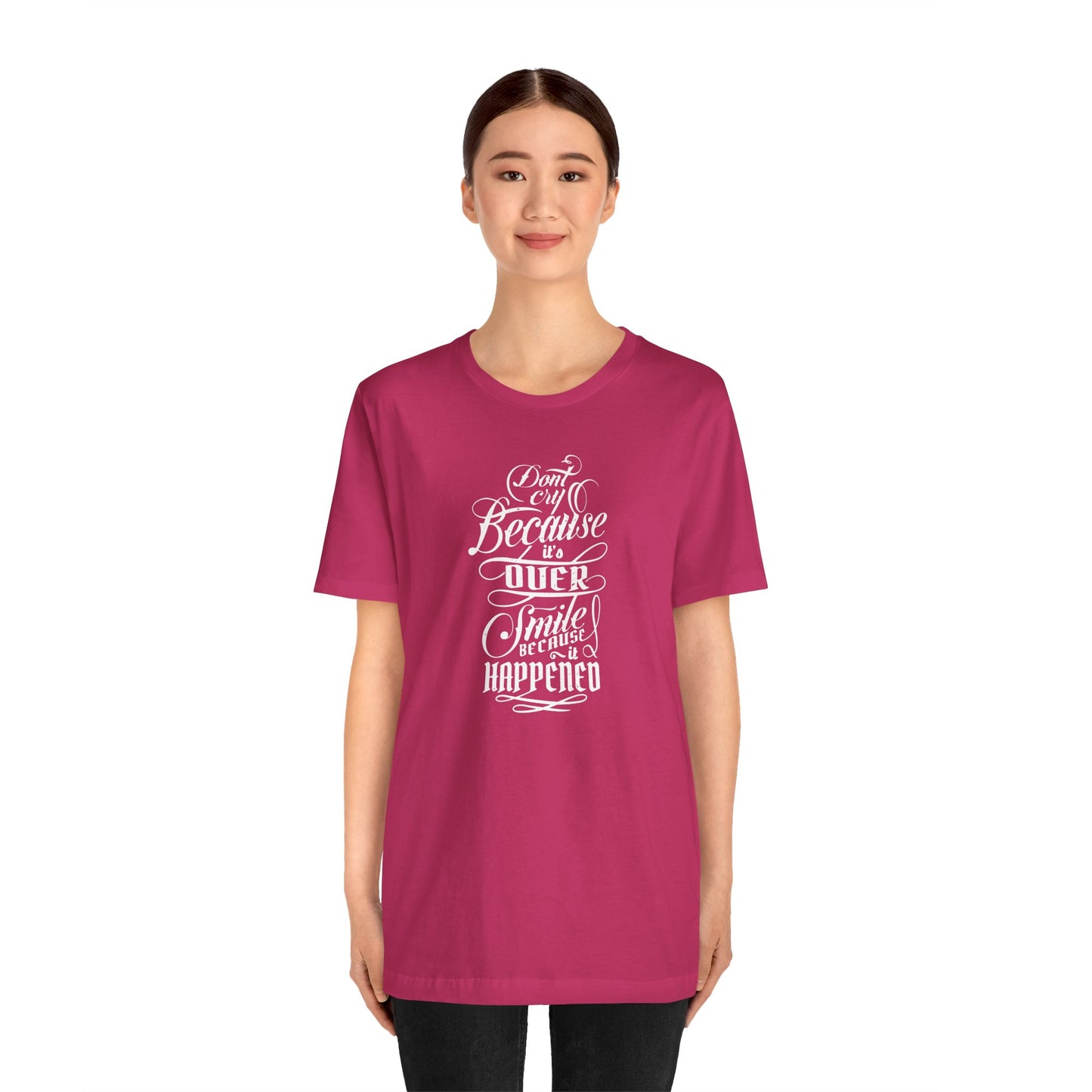 Don't Cry Because It's Over Smile Because It Happened Unisex Jersey Short Sleeve Tee