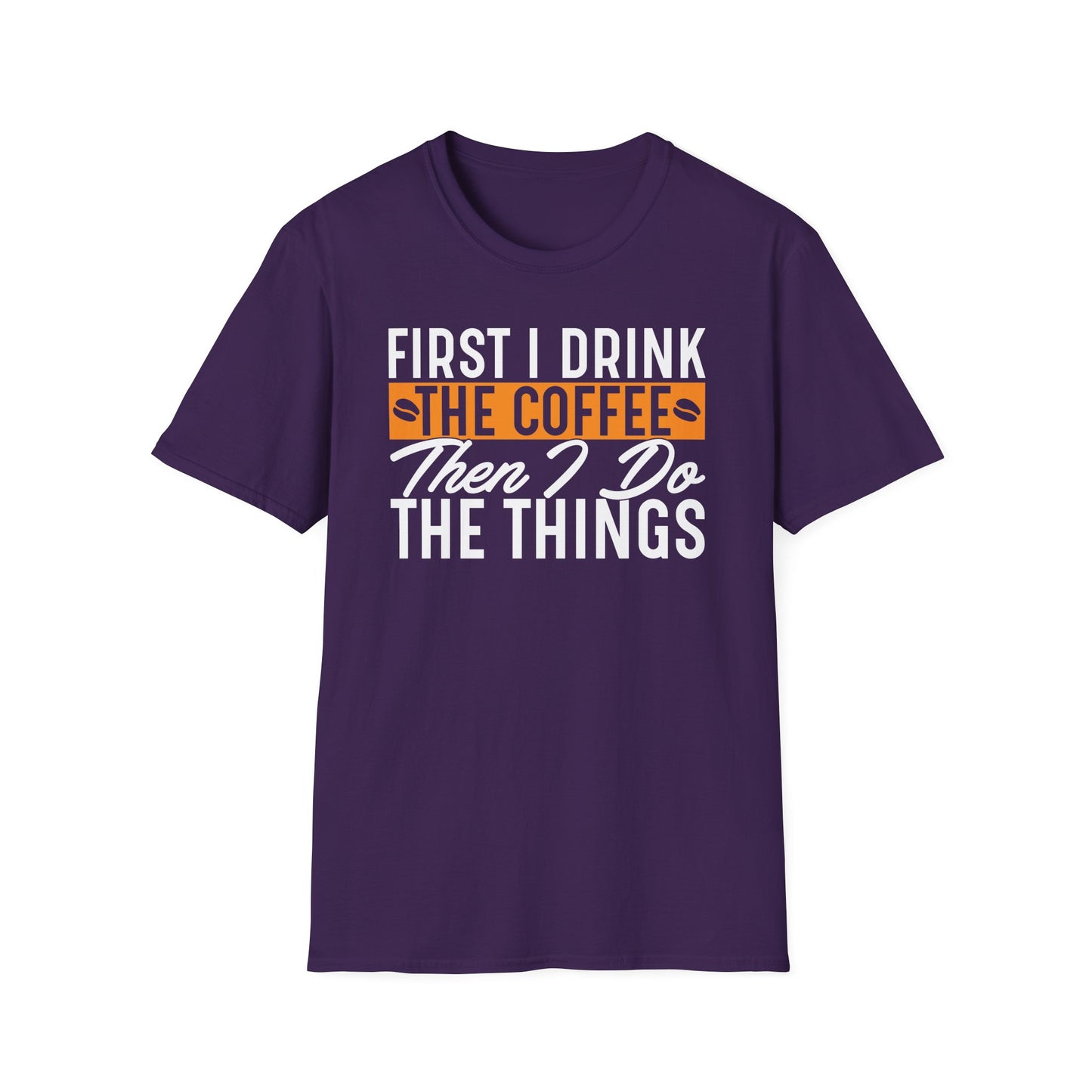 First I Drink The Coffee Then I Do The Things Softstyle T-Shirt