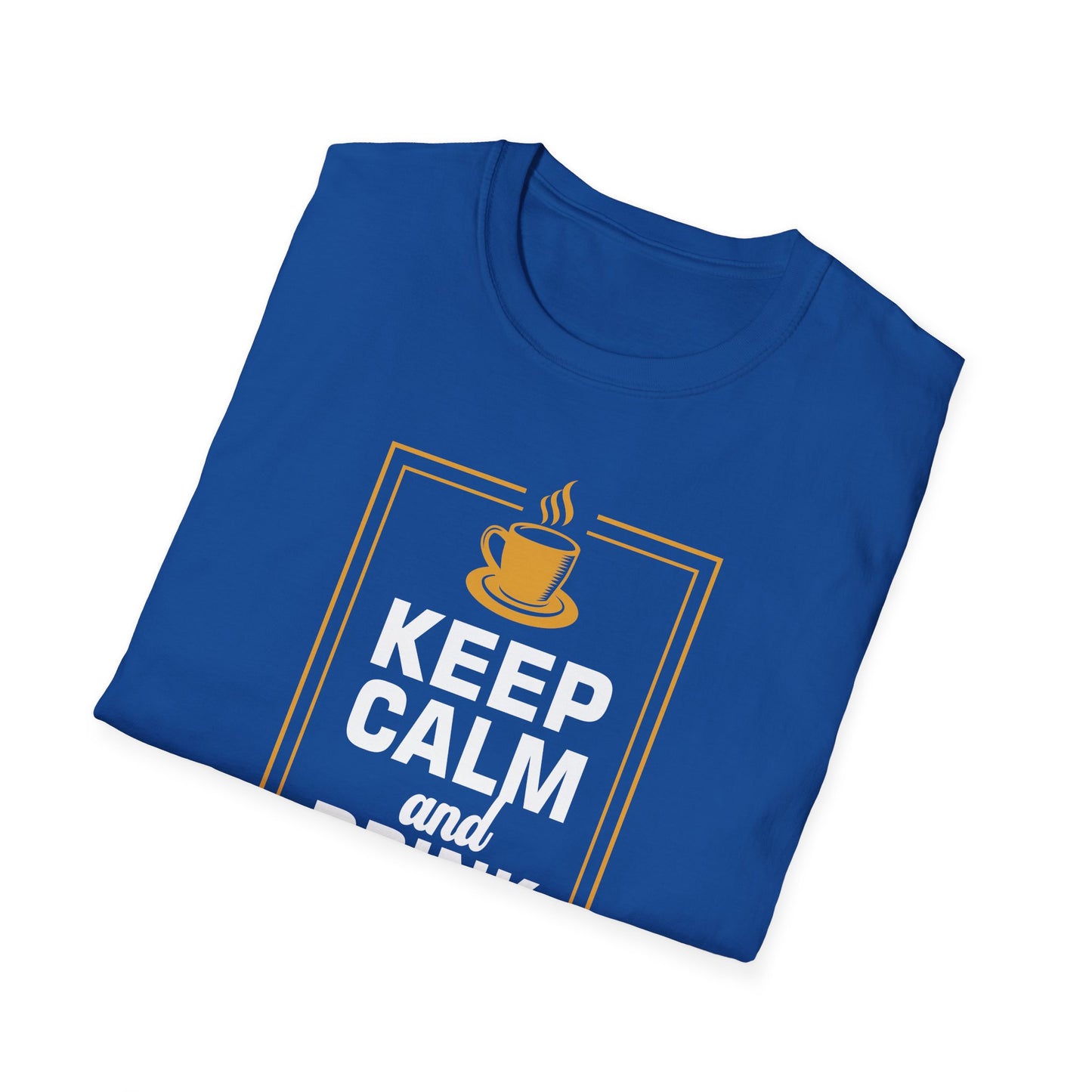 Keep Calm And Drink Coffee Softstyle T-Shirt
