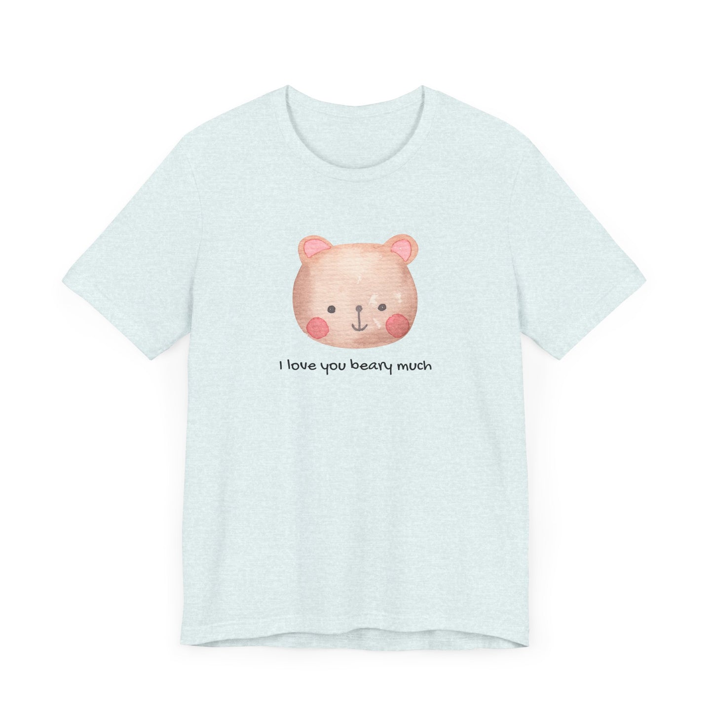 Adorable Bear I Love You Beary Much Unisex Jersey Short Sleeve Tee