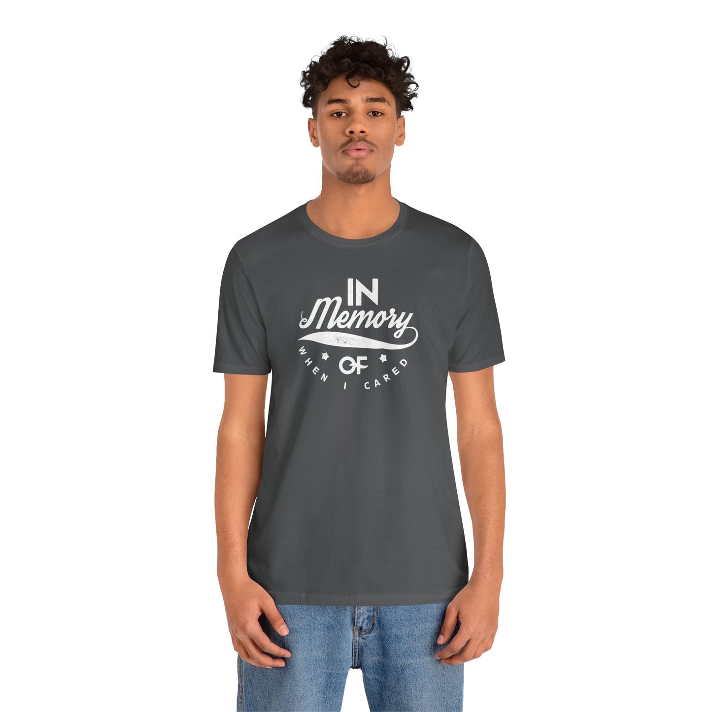 In Memory Of When I Cared Unisex Jersey Short Sleeve Tee