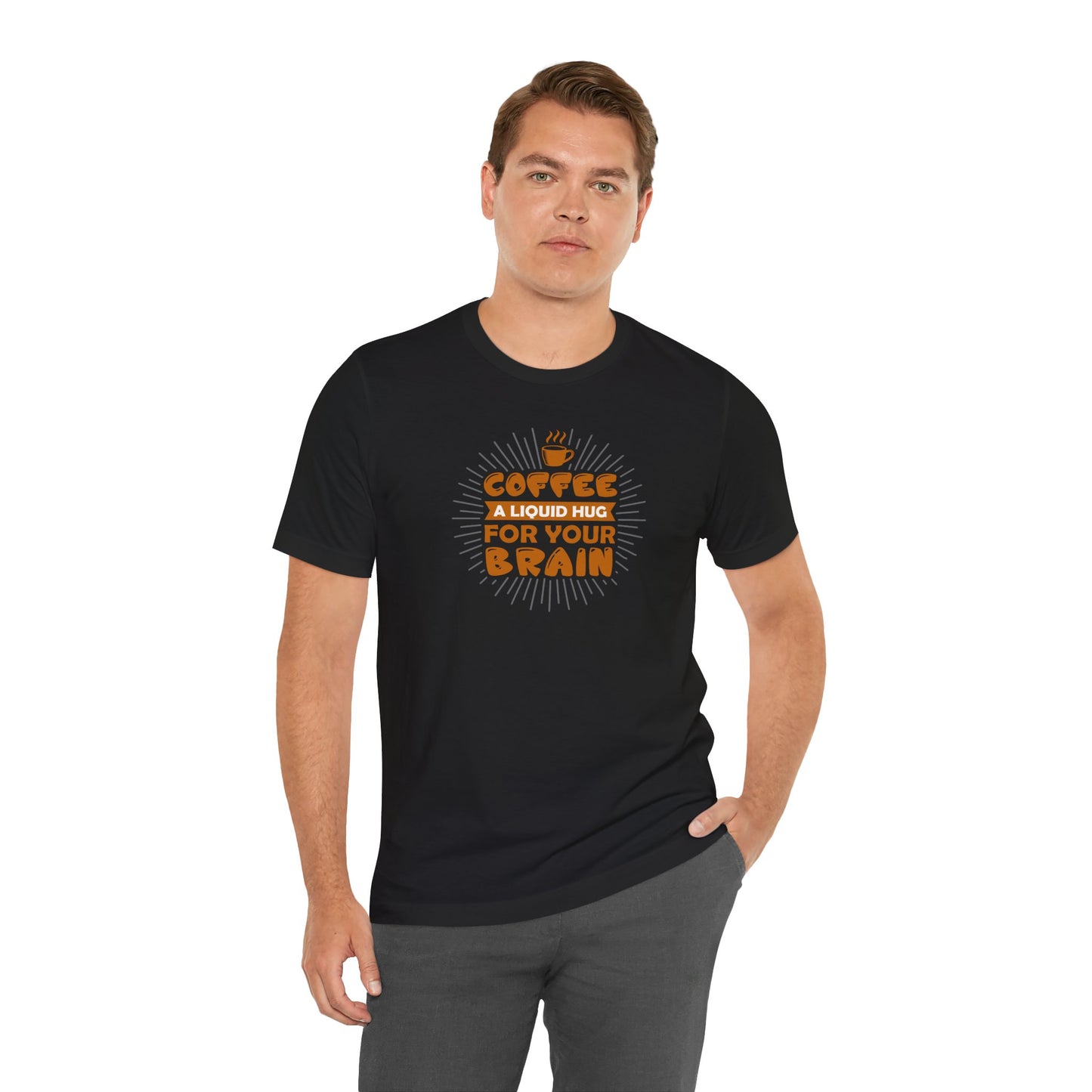 Coffee A Liquid Hug For Your Brain Unisex Jersey Short Sleeve Tee