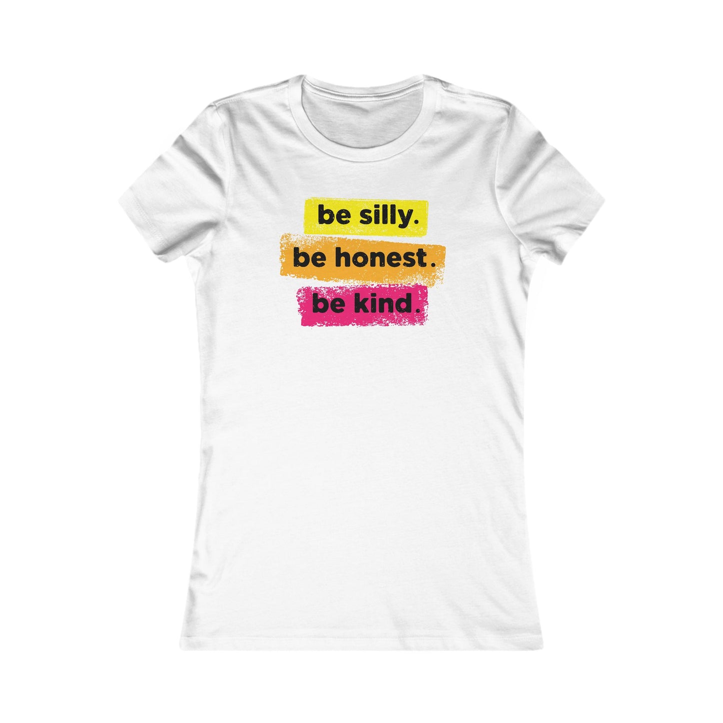 Be Silly Be Honest Be Kind Women's Favorite Tee