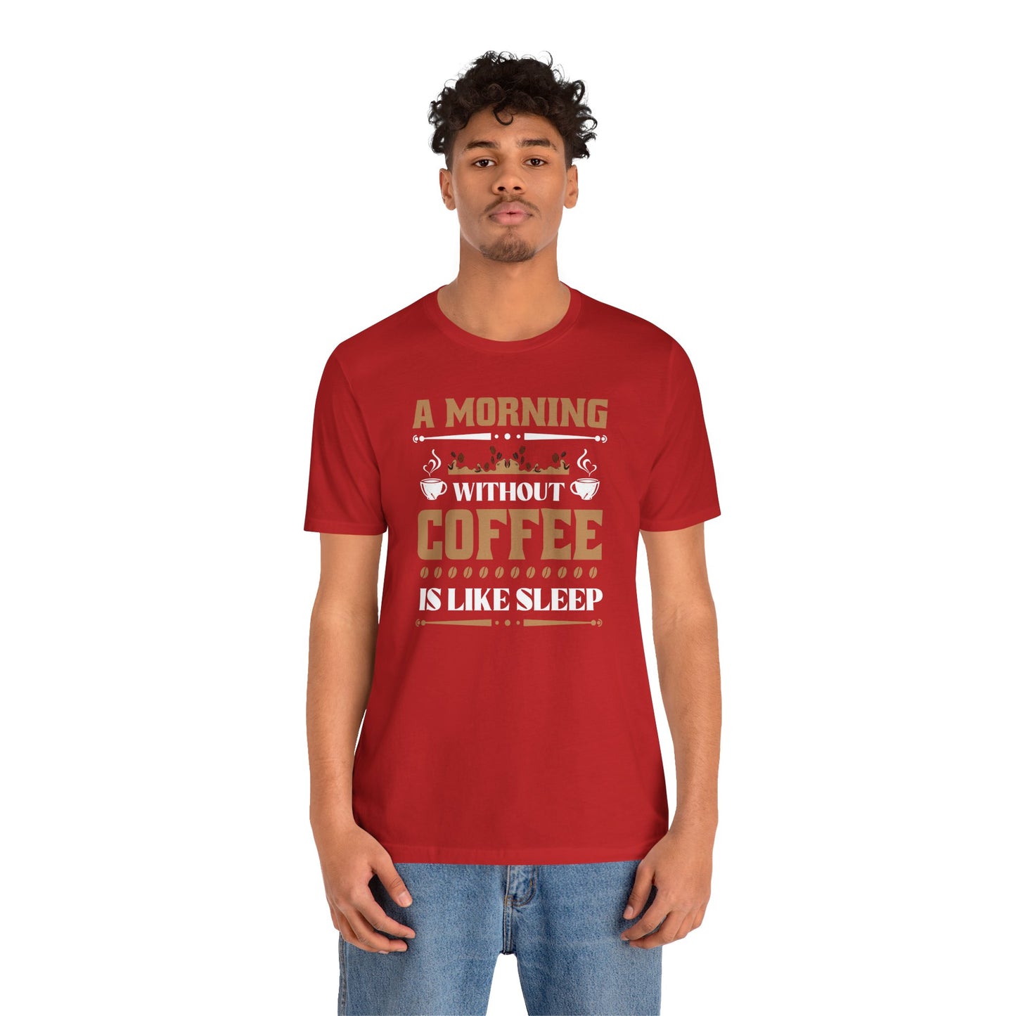 A Morning Without Coffee Is Like Sleep Unisex Jersey Short Sleeve Tee