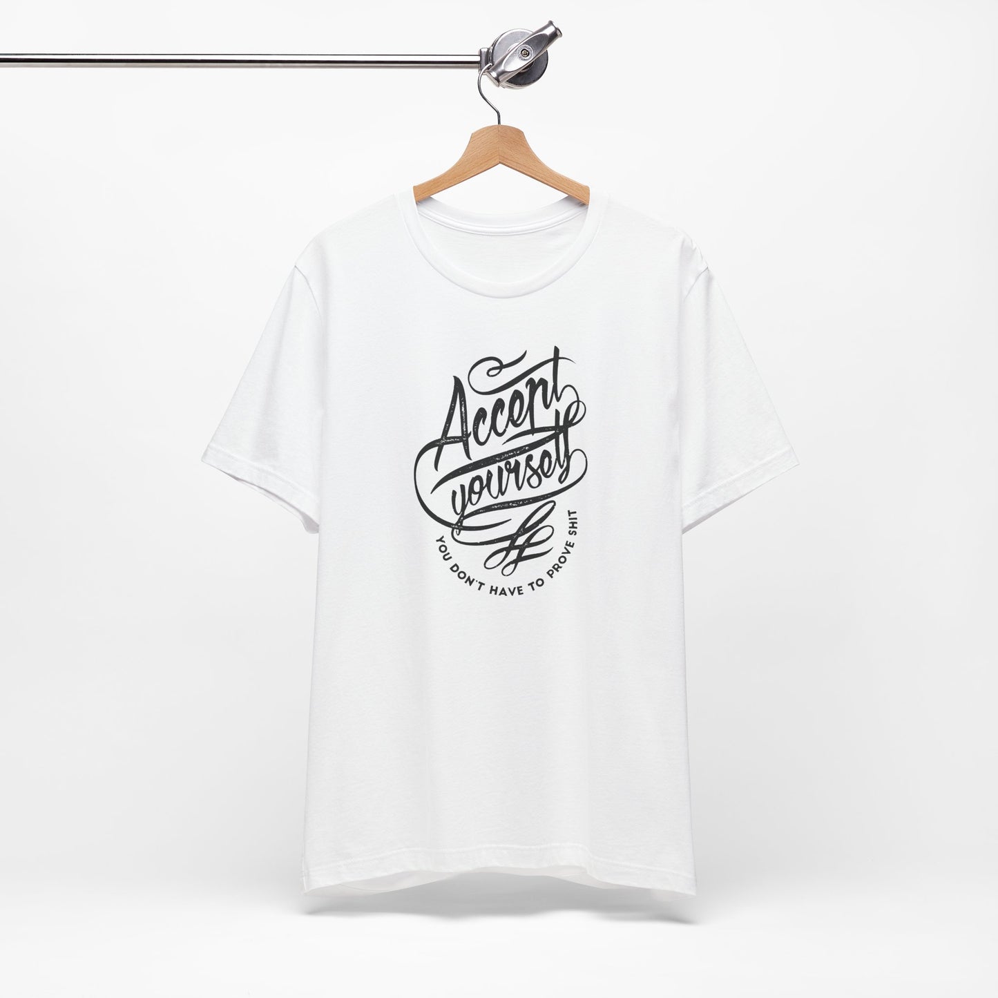 Accept Yourself You Don’t Have To Prove Sh*t Unisex Jersey Short Sleeve Tee