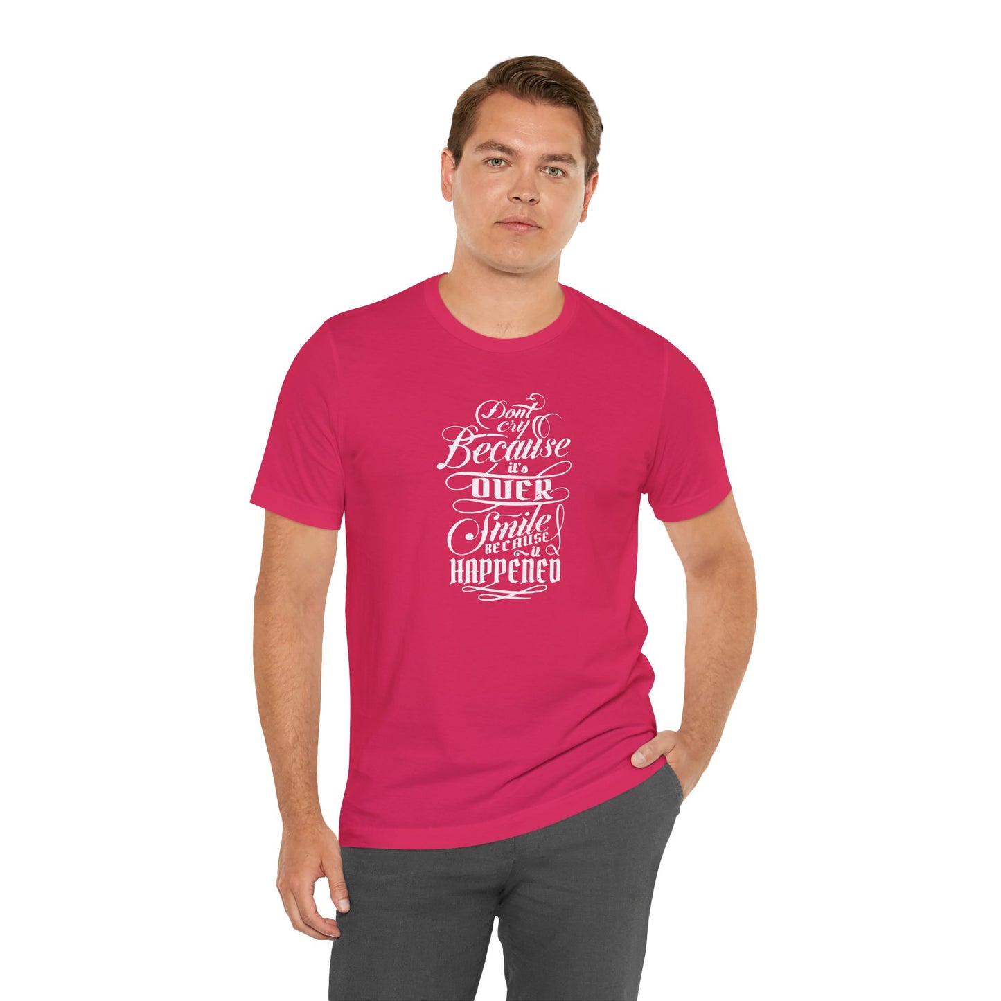 Don't Cry Because It's Over Smile Because It Happened Unisex Jersey Short Sleeve Tee