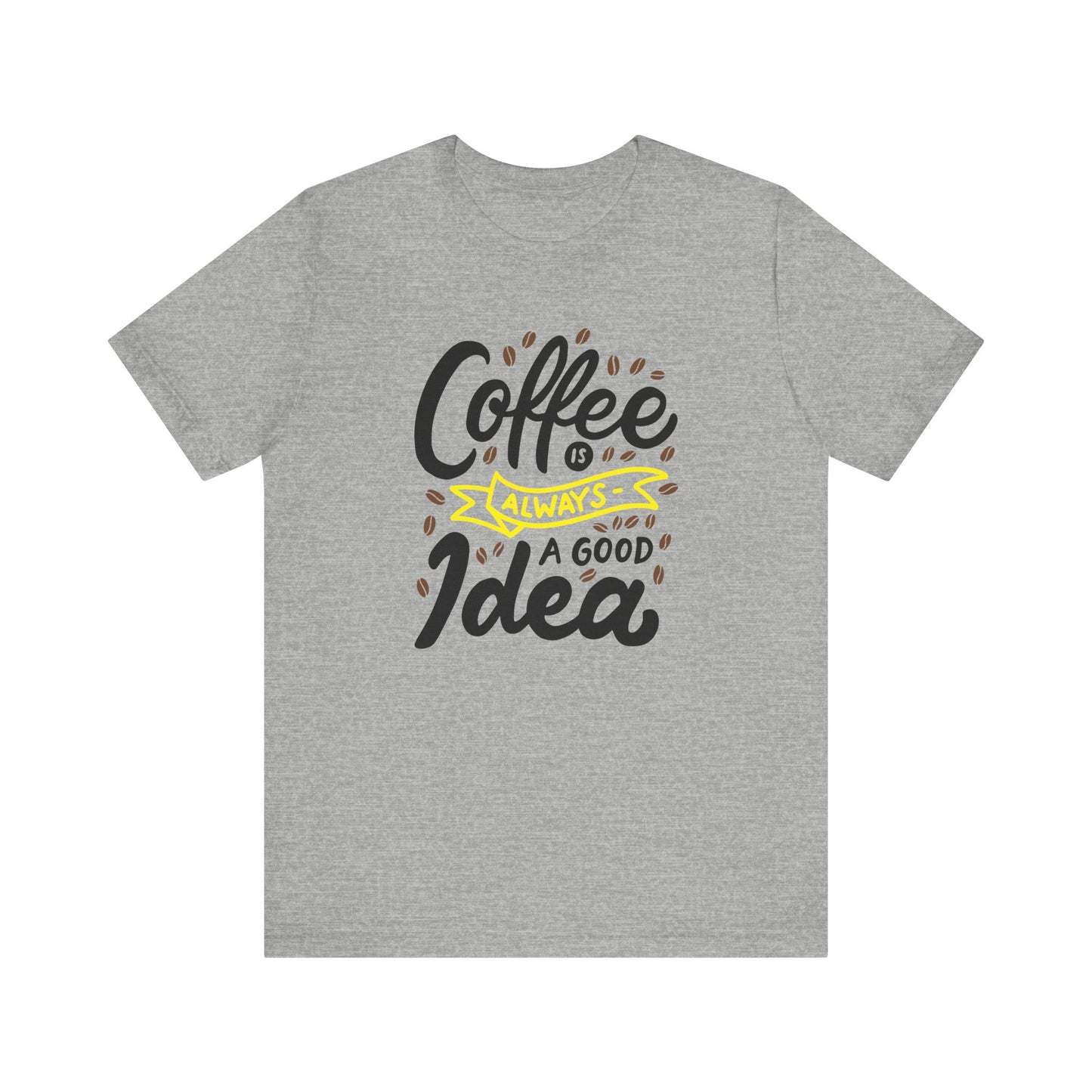 Coffee Is Always A Good Idea Yellow Print Unisex Jersey Short Sleeve Tee
