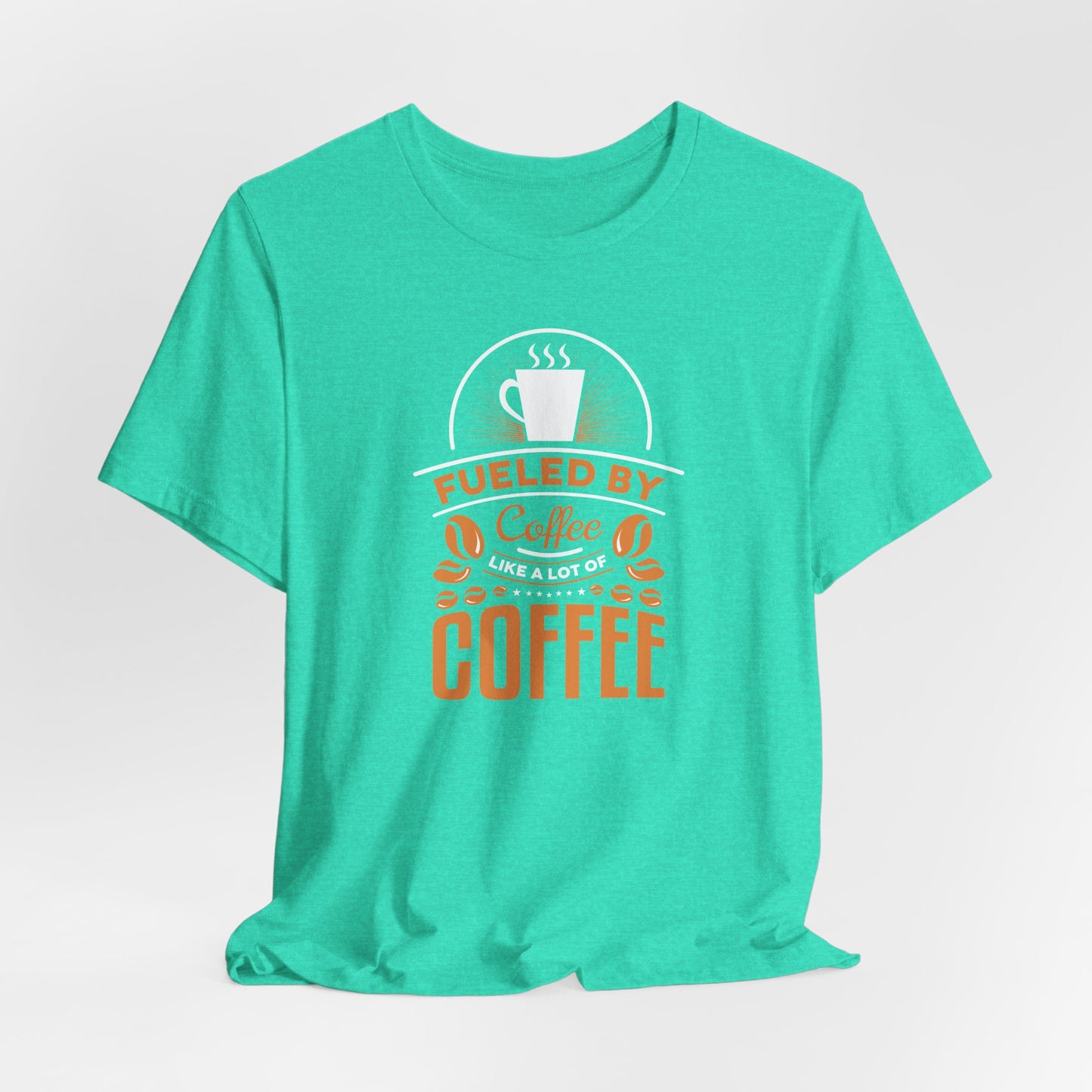 Fueled By Coffee Like A Lot Of Coffee Unisex Jersey Short Sleeve Tee