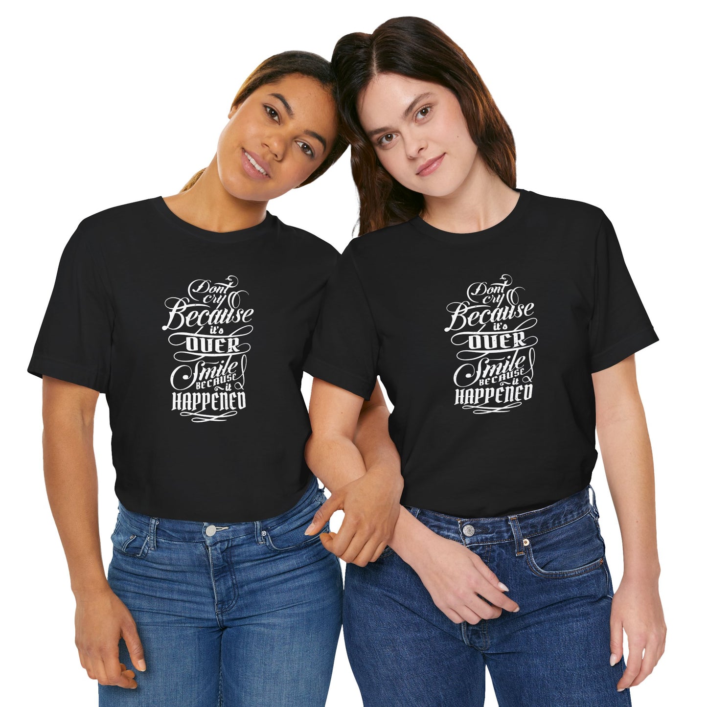 Don't Cry Because It's Over Smile Because It Happened Unisex Jersey Short Sleeve Tee