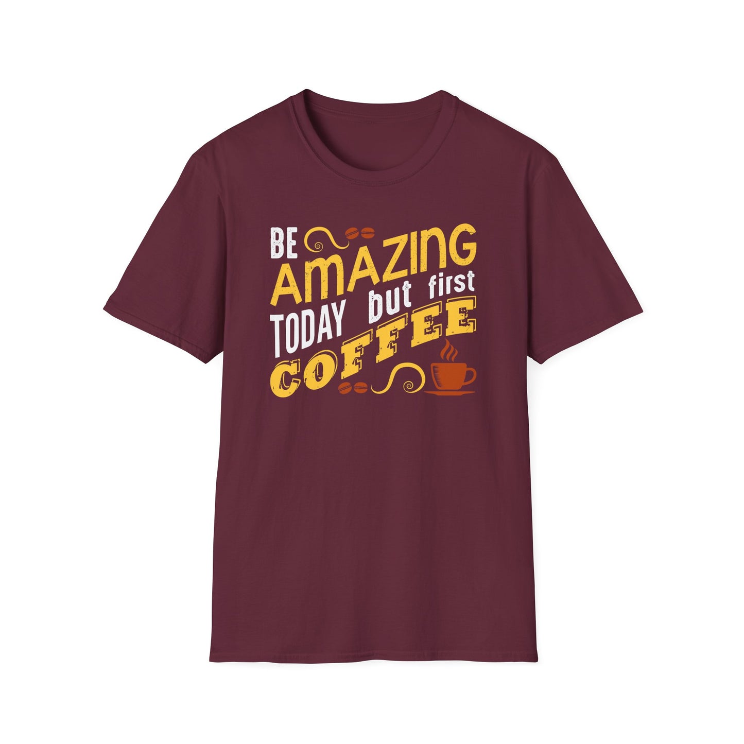 Be Amazing Today But First Coffee Softstyle T-Shirt