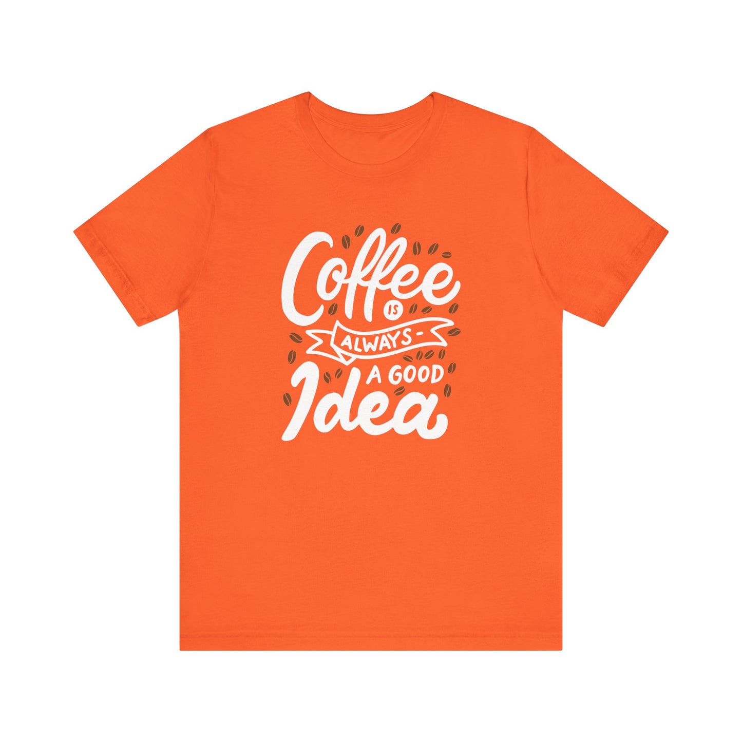 Coffee Is Always A Good Idea White Print Unisex Jersey Short Sleeve Tee